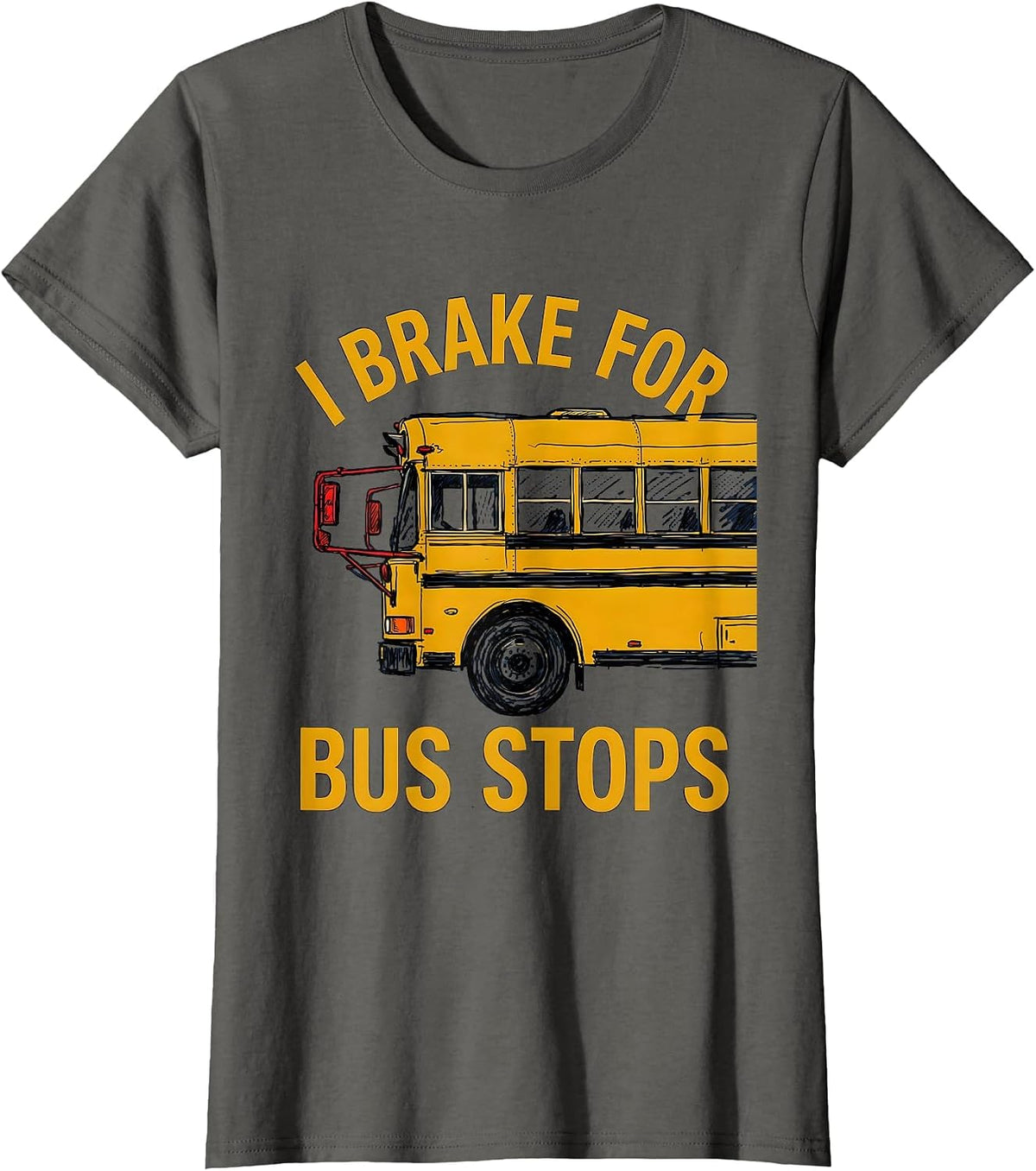 Women's I Brake For Bus Stops Funny School Bus Driver Gift T-Shirt - Asphalt Grey
