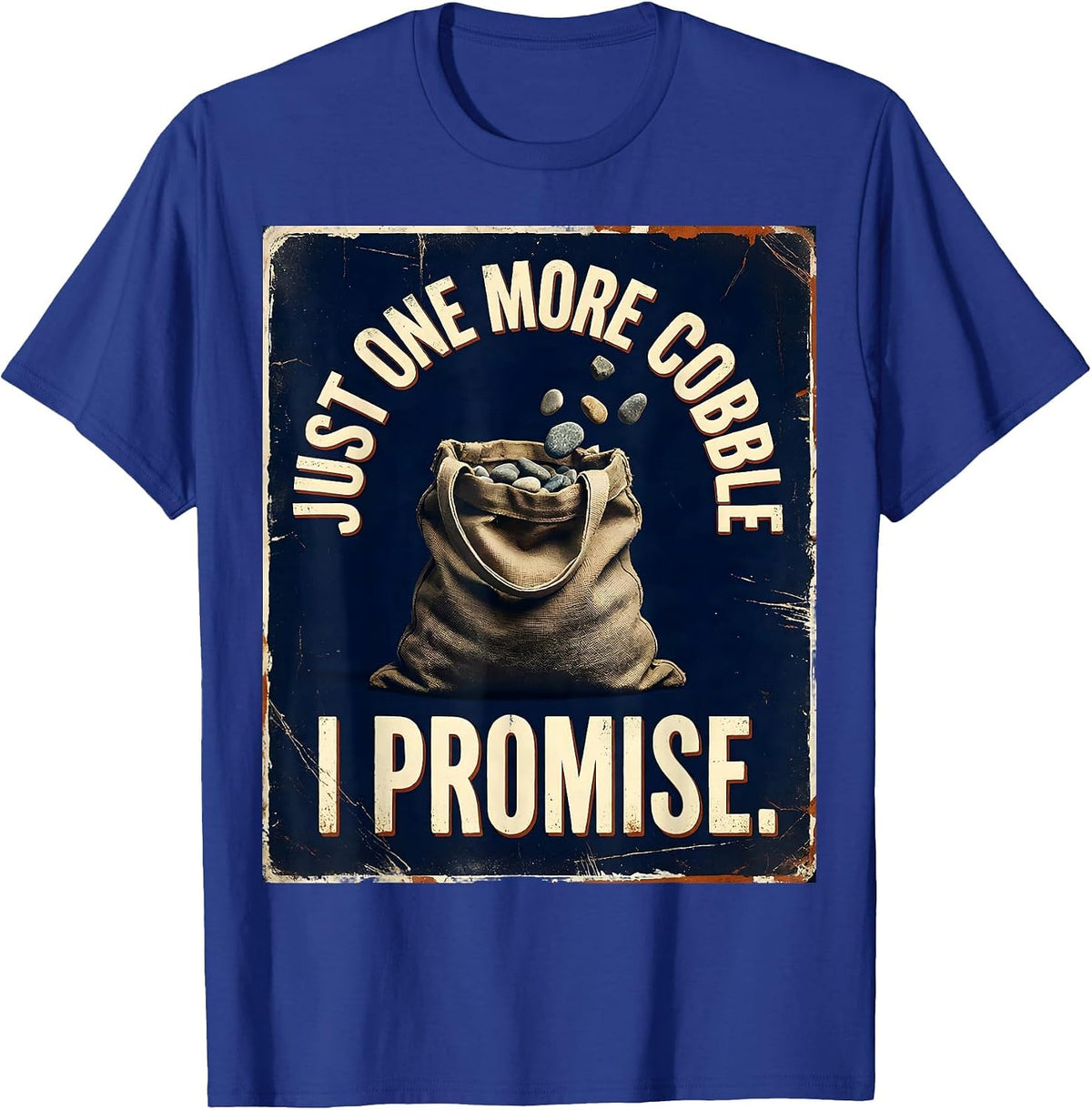 Men's Just One More Cobble, I Promise Distressed Rock Collector T-Shirt - Royal Blue