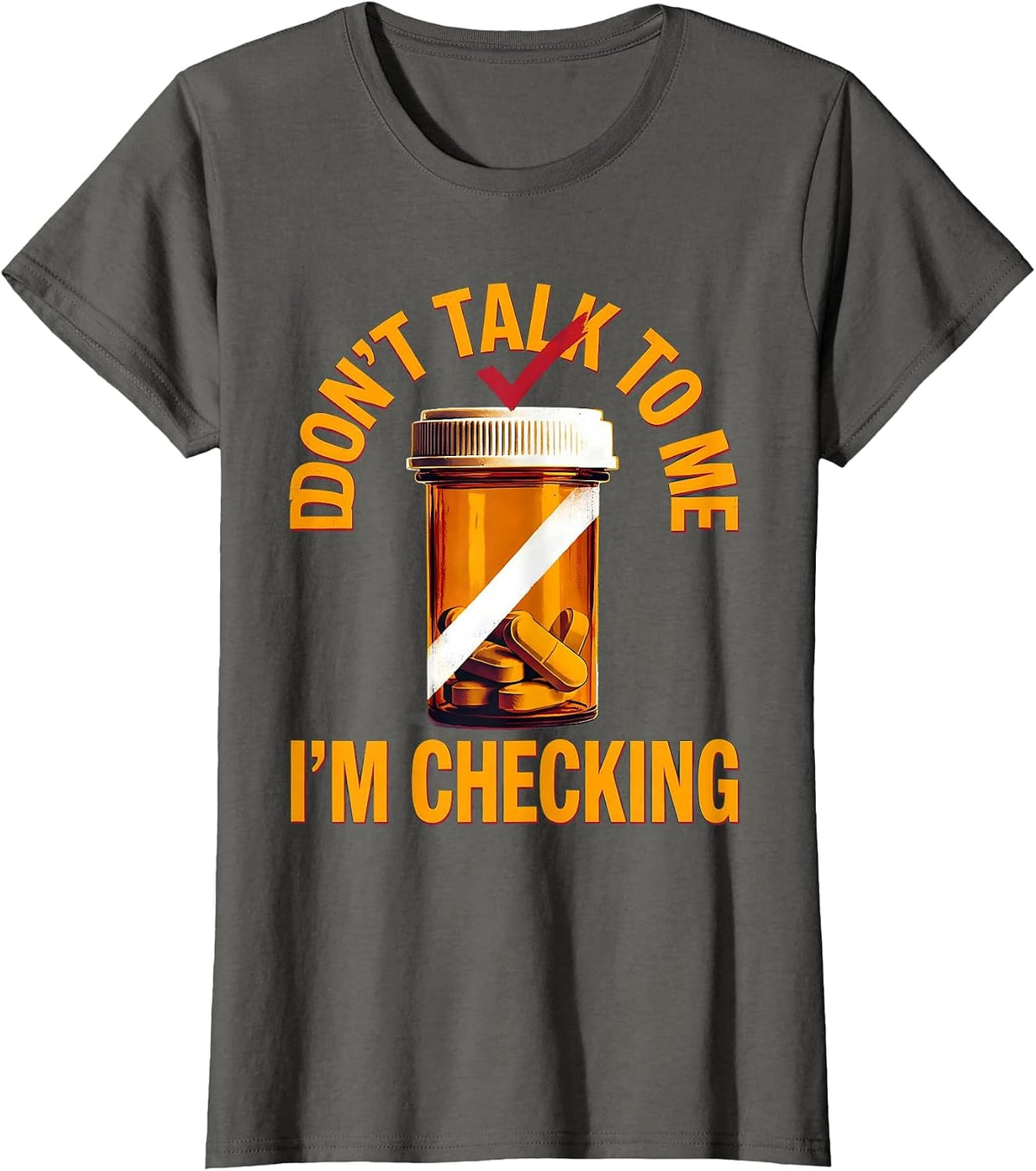 Women's Don't Talk To Me I'm Checking Funny Pharmacy Tech Technician T-Shirt - Asphalt Grey
