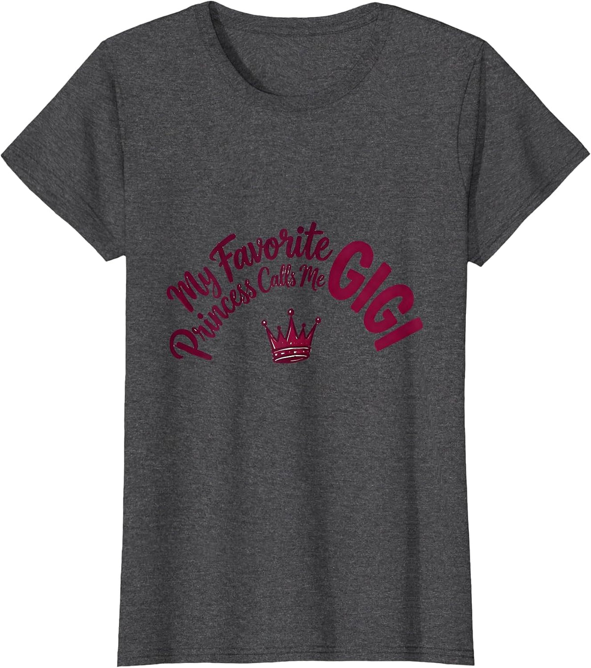 Women's My Favorite Princess Calls Me Gigi Funny Grandma Gift T-Shirt - Dark Heather Grey