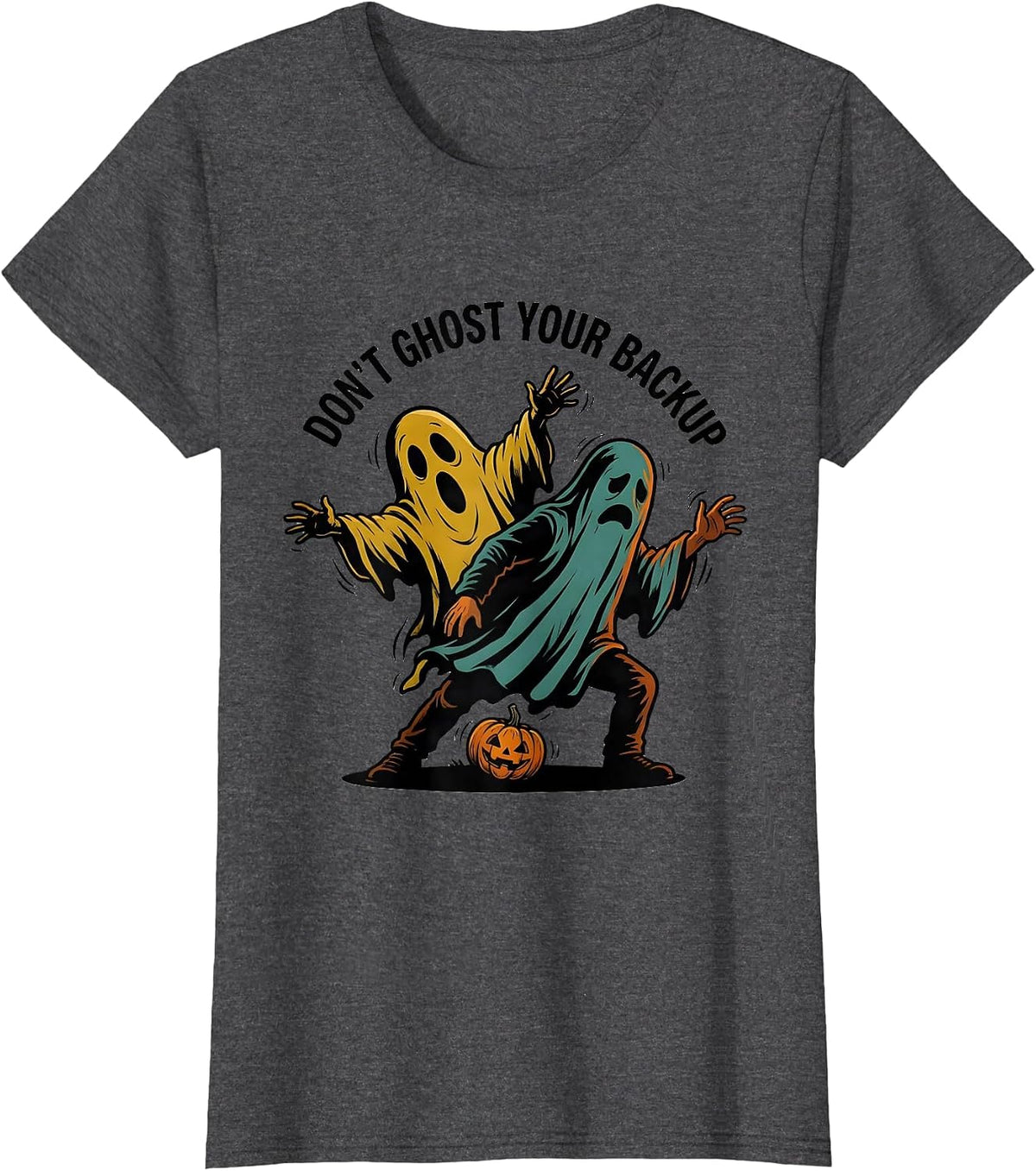 Women's Don't Ghost Your Backup Cartoon Ghost Halloween Mental T-Shirt - Dark Heather Grey