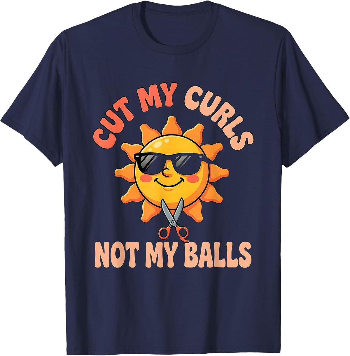 Cut My Curls Not My Balls Funny Sarcastic Guys Men T-Shirt - Navy Blue