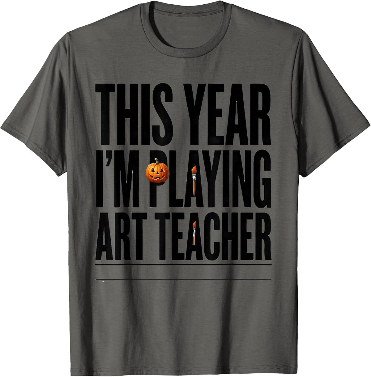 This Year I'm Playing Art Teacher Funny Art Teacher T-Shirt - Asphalt Grey