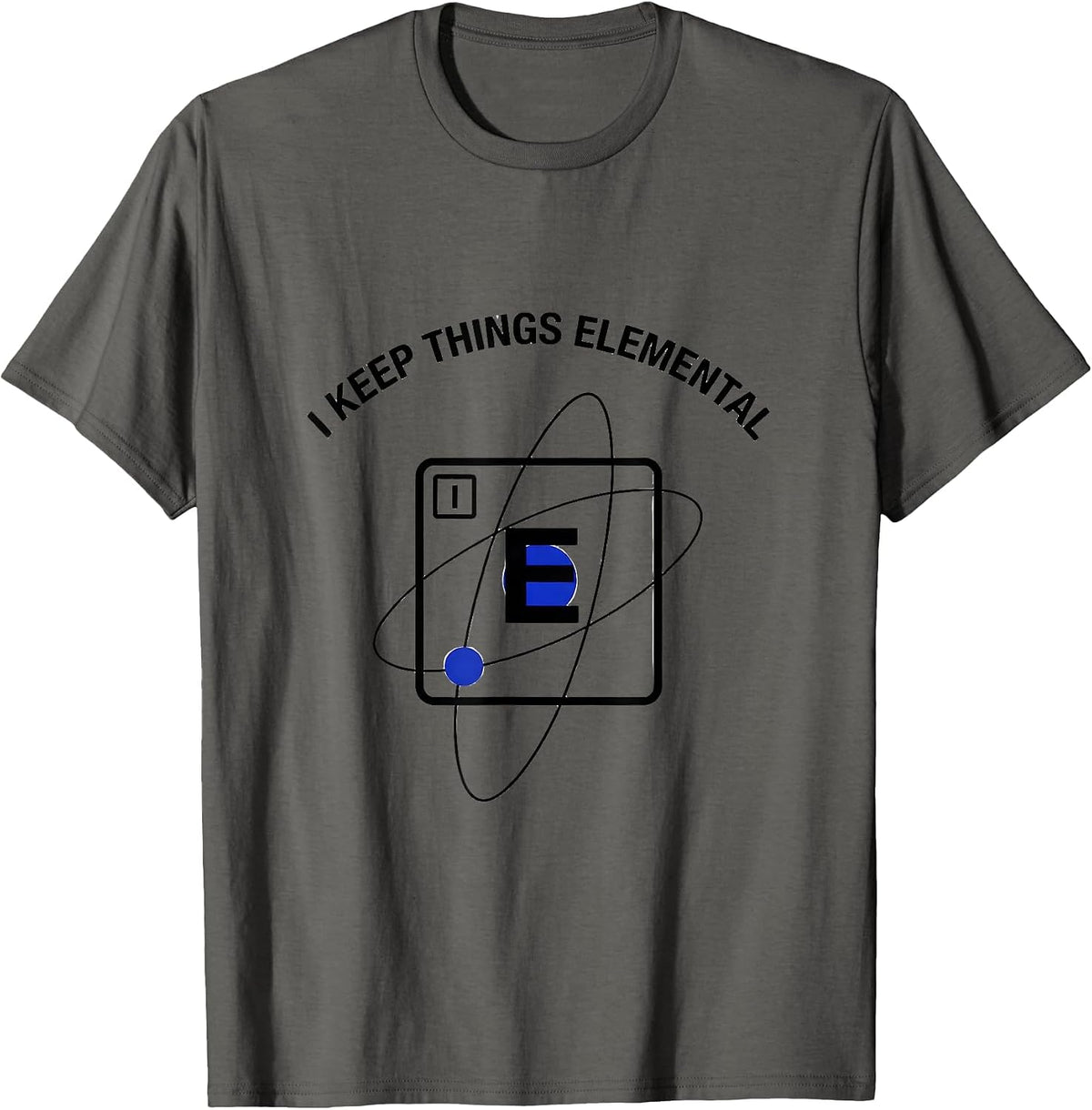 I Keep Things Elemental Funny Chemistry Science Nerd Gift T-Shirt - Asphalt Grey