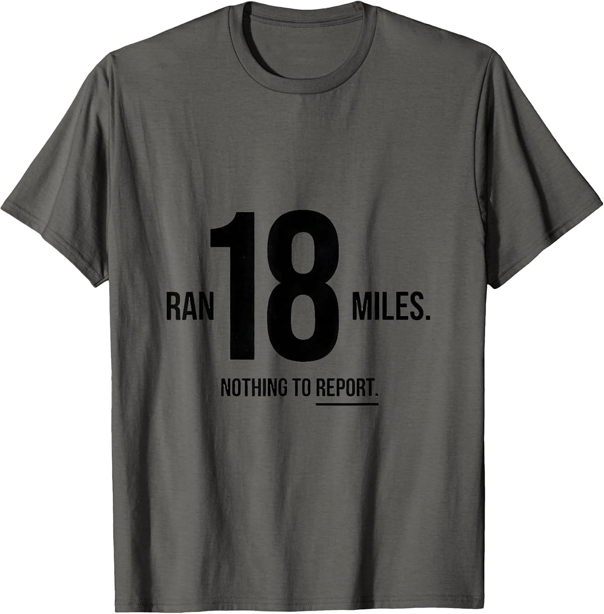 Ran 18 Miles Nothing To Report Funny Runner Marathon Gift T-Shirt - Asphalt Grey