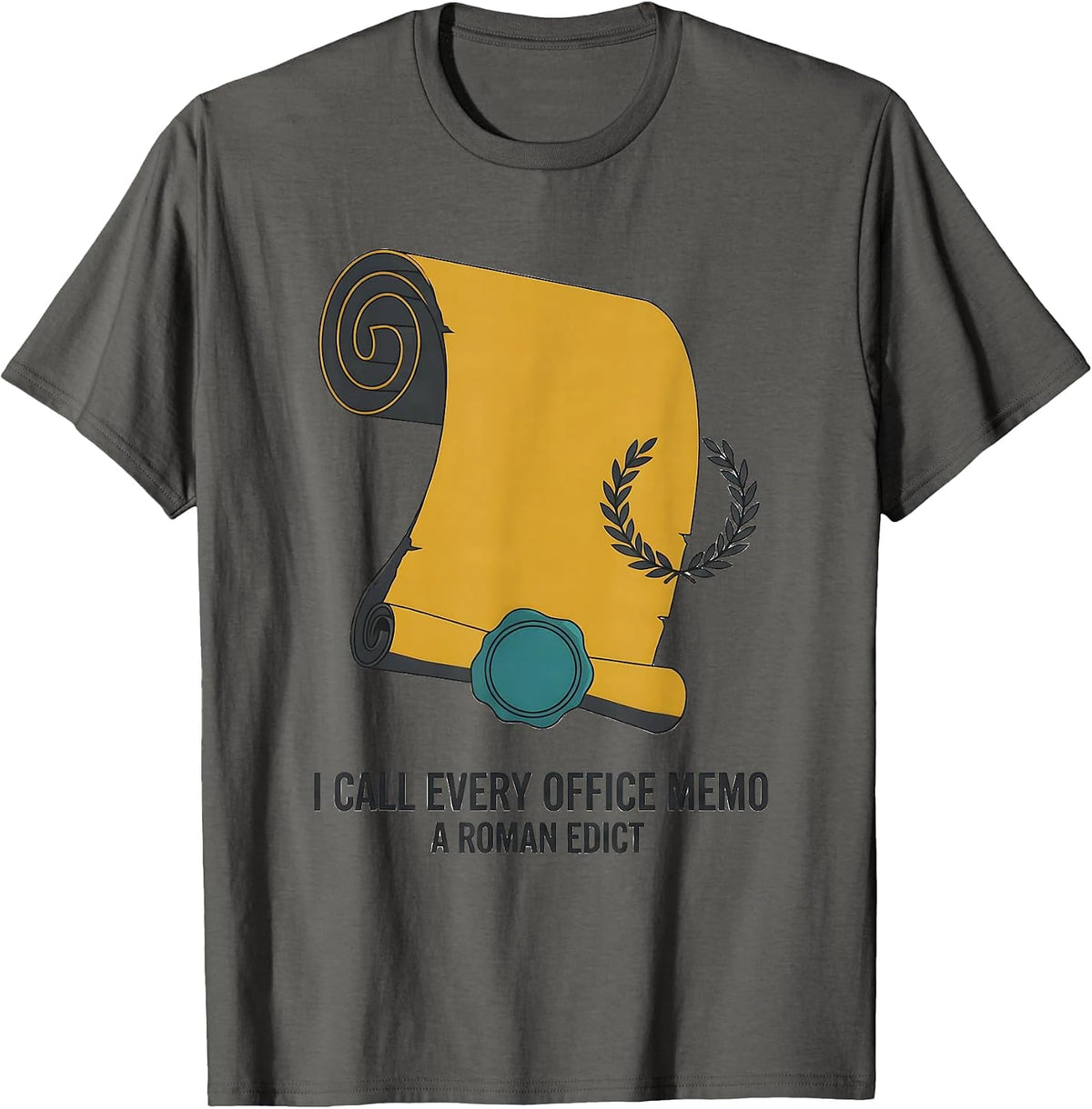 I Call Every Office Memo A Roman Edict Funny History Teacher T-Shirt - Asphalt Grey