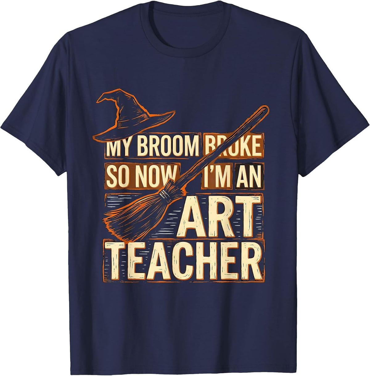 Men's My Broom Broke So Now I'm an Art Teacher Funny T-Shirt - Navy Blue