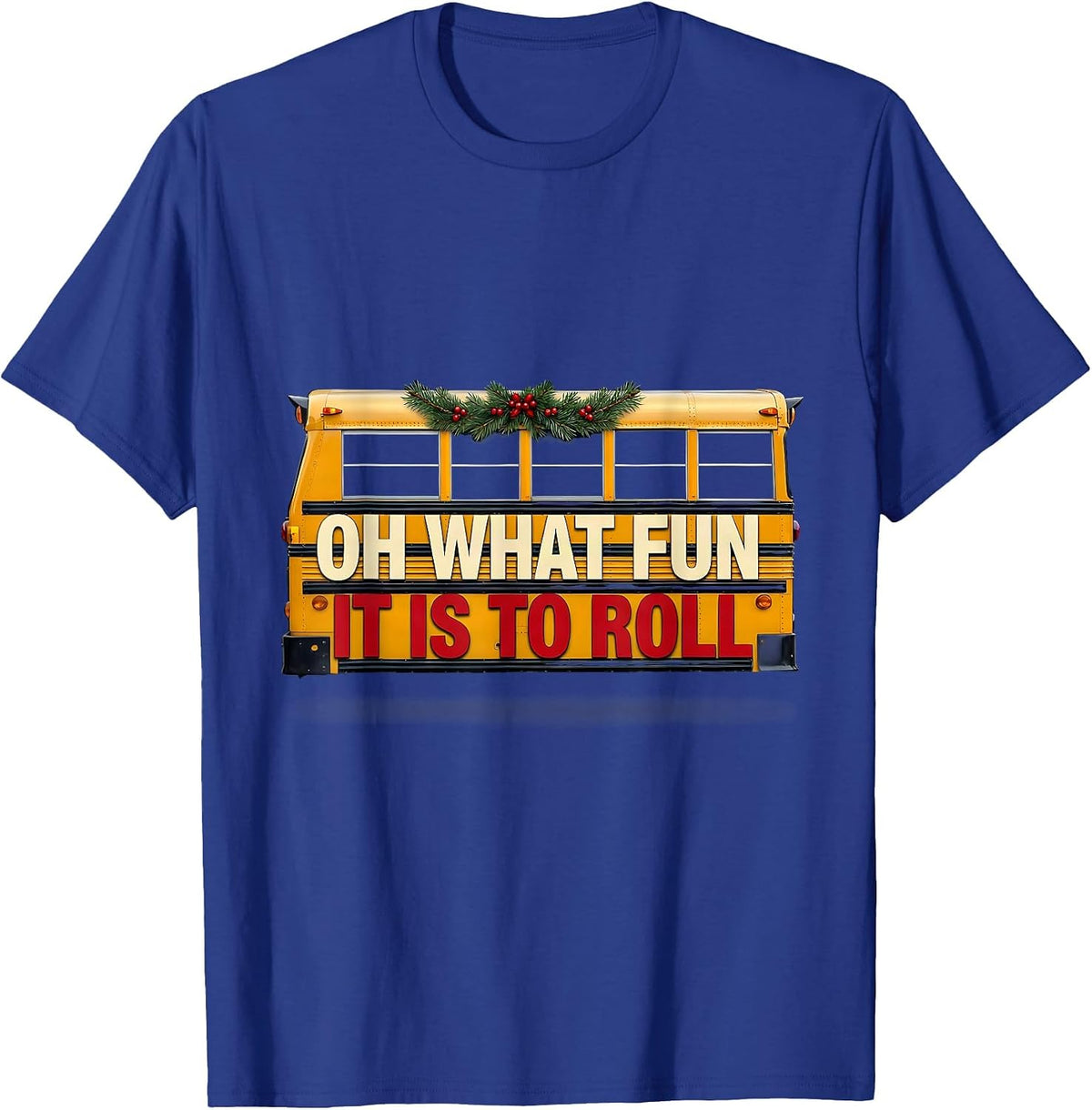 Oh What Fun It Is To Roll Funny School Bus Driver Christmas T-Shirt - Royal Blue