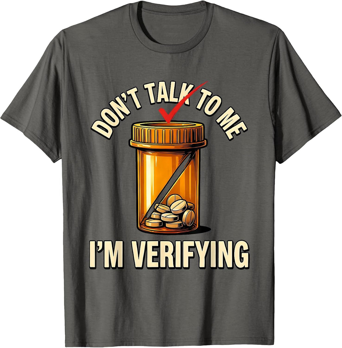 Don't Talk To Me I'm Verifying Funny Pharmacy Tech T-Shirt - Asphalt Grey