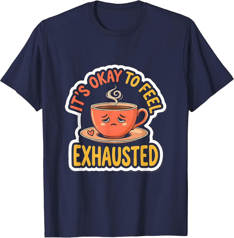 It's Okay To Feel Exhausted Funny Mental Health Awareness T-Shirt - Navy Blue