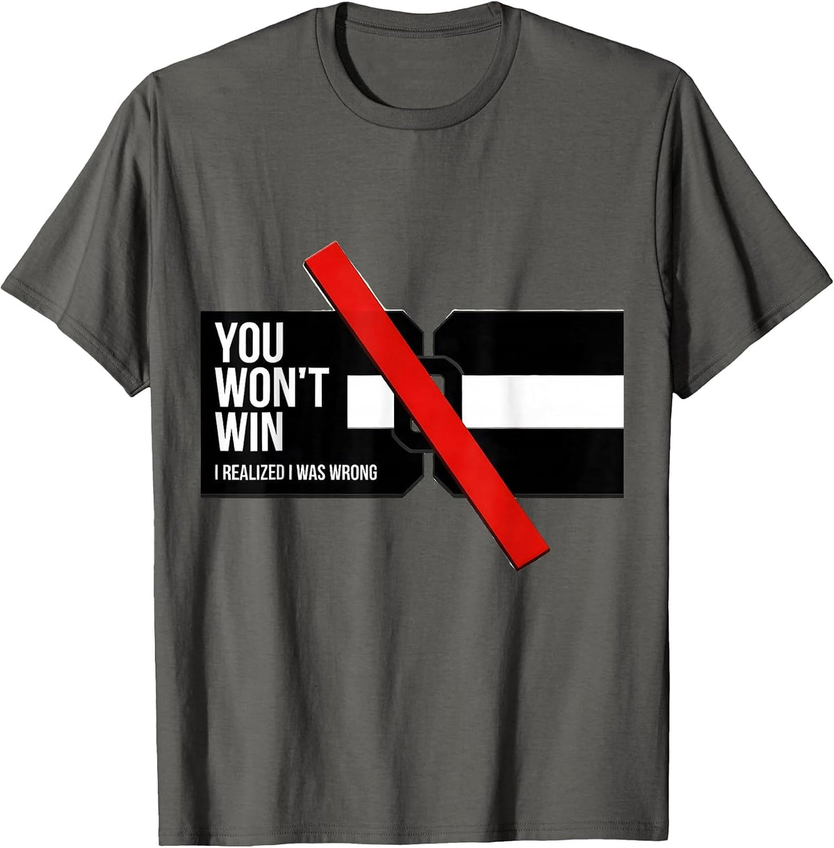 You Won't Win I Realized I Was Wrong Funny Debate Sarcastic T-Shirt - Asphalt Grey