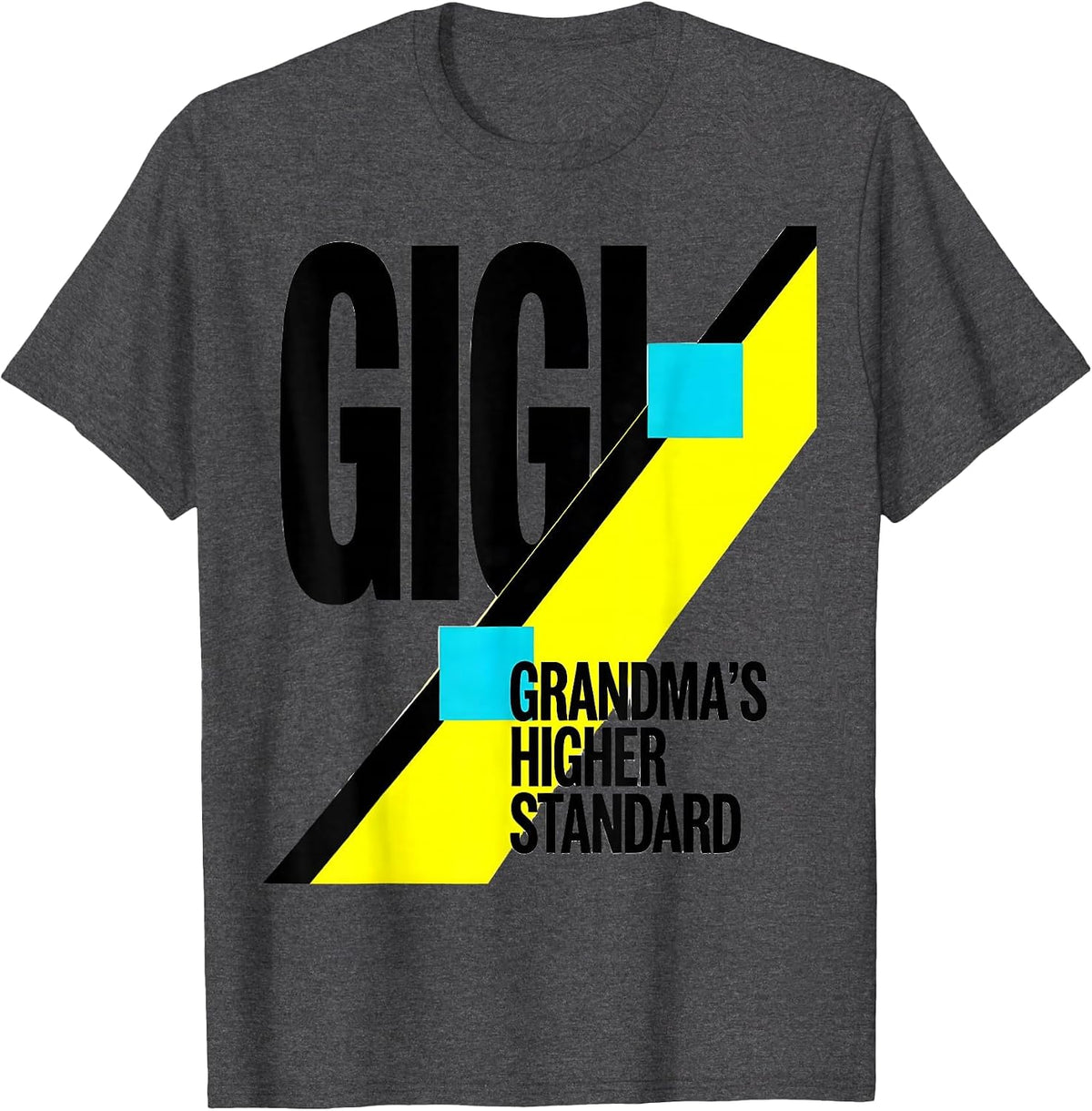 Gigi Grandma's Higher Standard Funny Grandma Gift T-Shirt - Dark Heather Grey