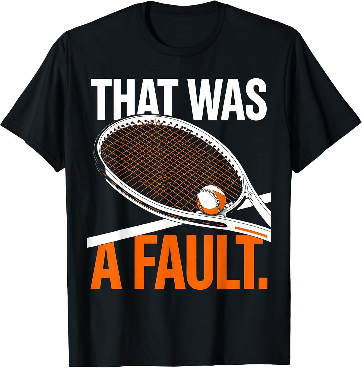 Men's That Was A Fault Funny Tennis Player Racket Humor T-Shirt - Black