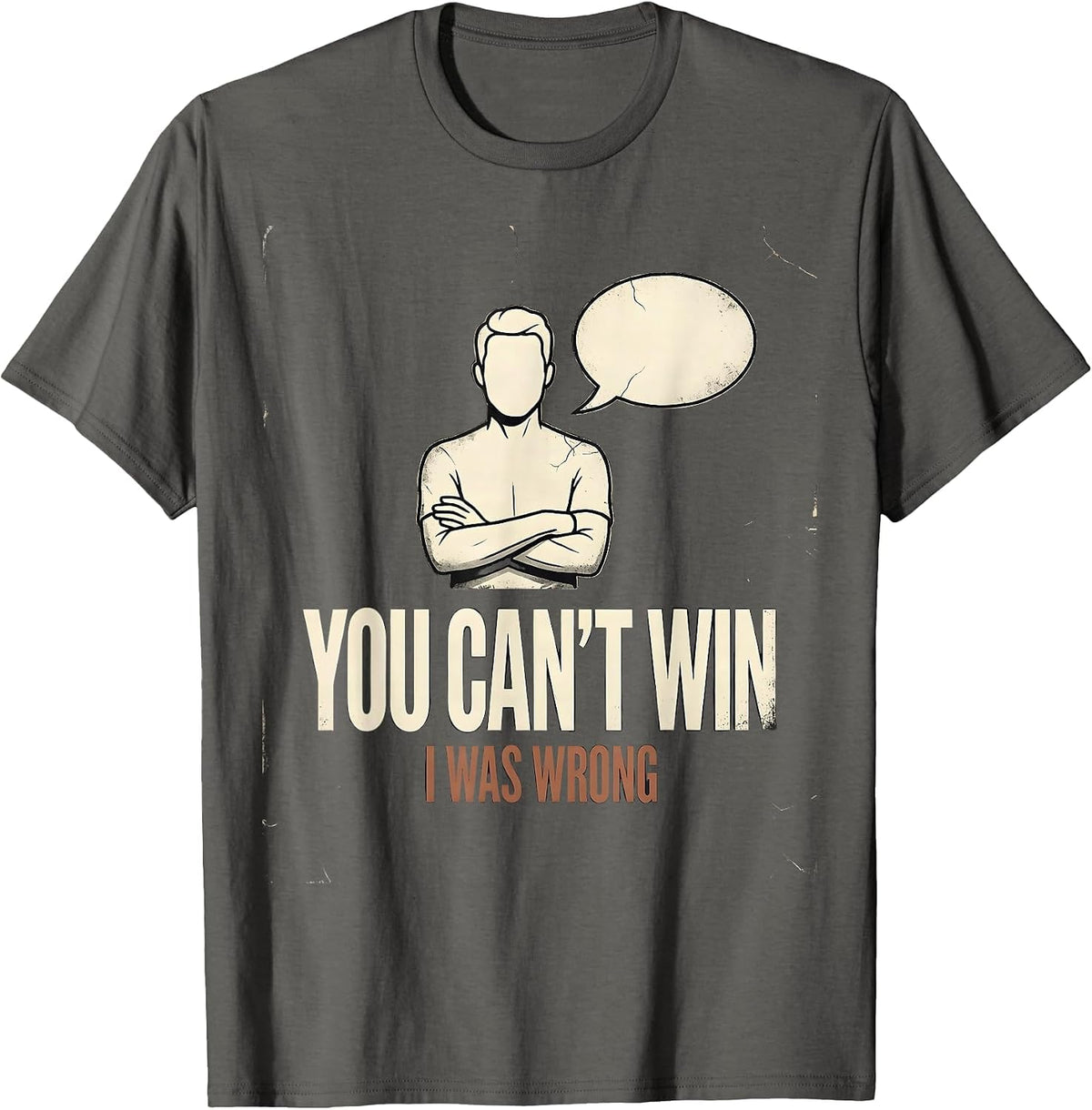 Men's You Can't Win, I Was Wrong Distressed Funny Debate Sarcastic T-Shirt - Asphalt Grey