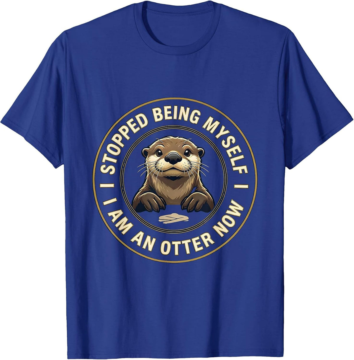 Men's I Stopped Being Myself I Am An Otter Now Animal Lover T-Shirt - Royal Blue