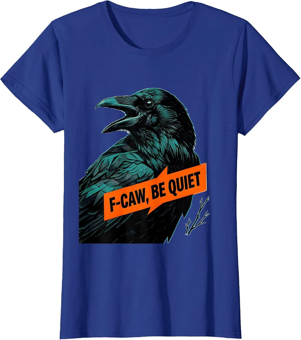 Women's F-Caw, Be Quiet Risograph Dark Humor Crow Lover Bird Nerd T-Shirt - Royal Blue