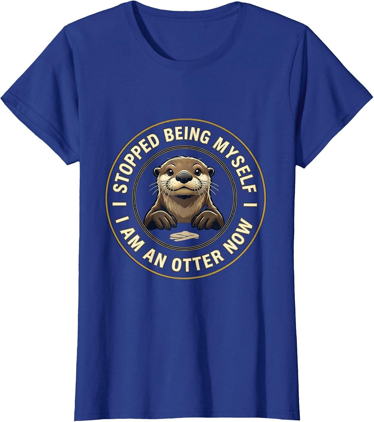 Women's I Stopped Being Myself I Am An Otter Now Animal Lover T-Shirt - Royal Blue