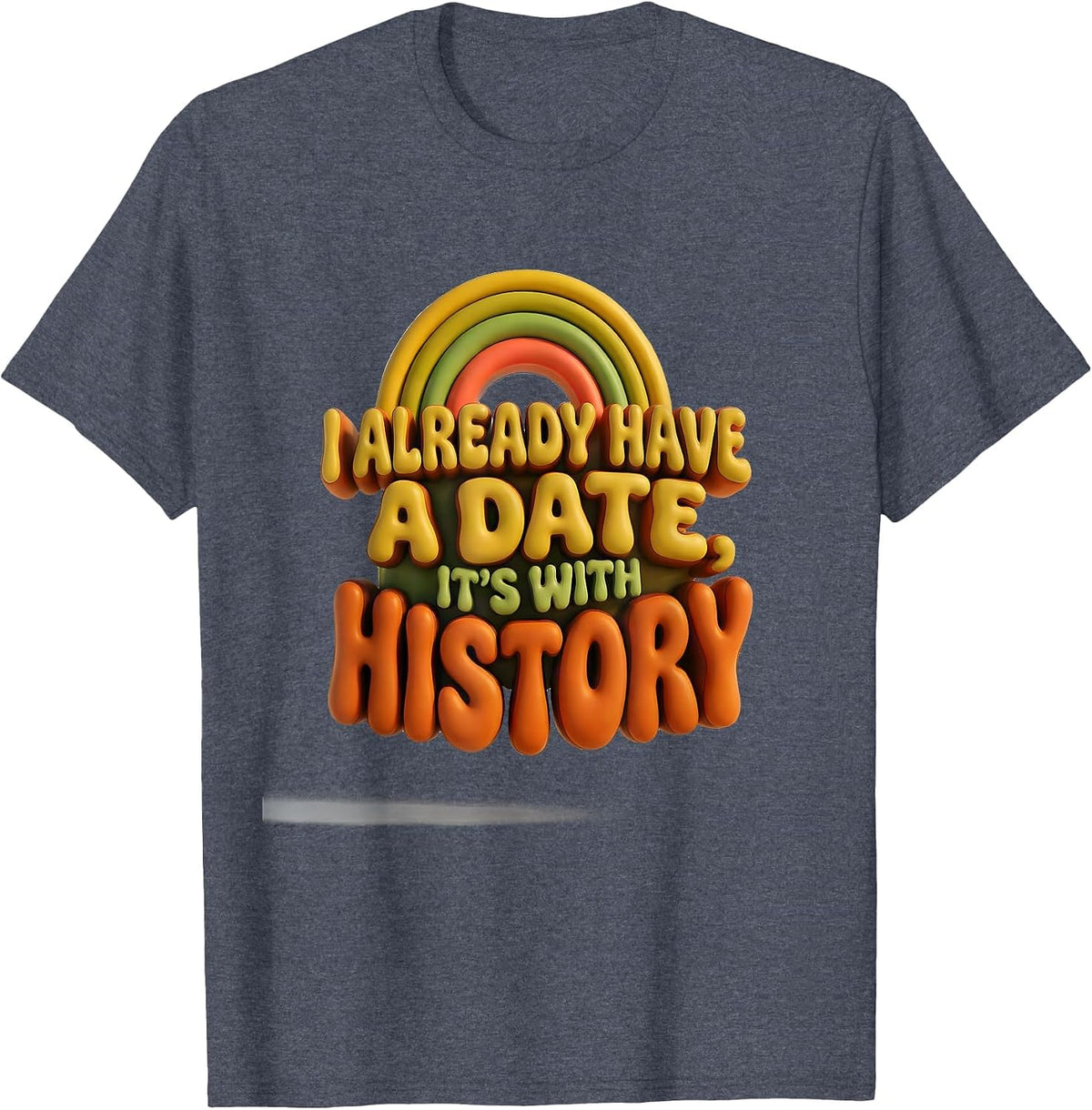 I Already Have A Date, It's With History Funny History T-Shirt - Heather Blue