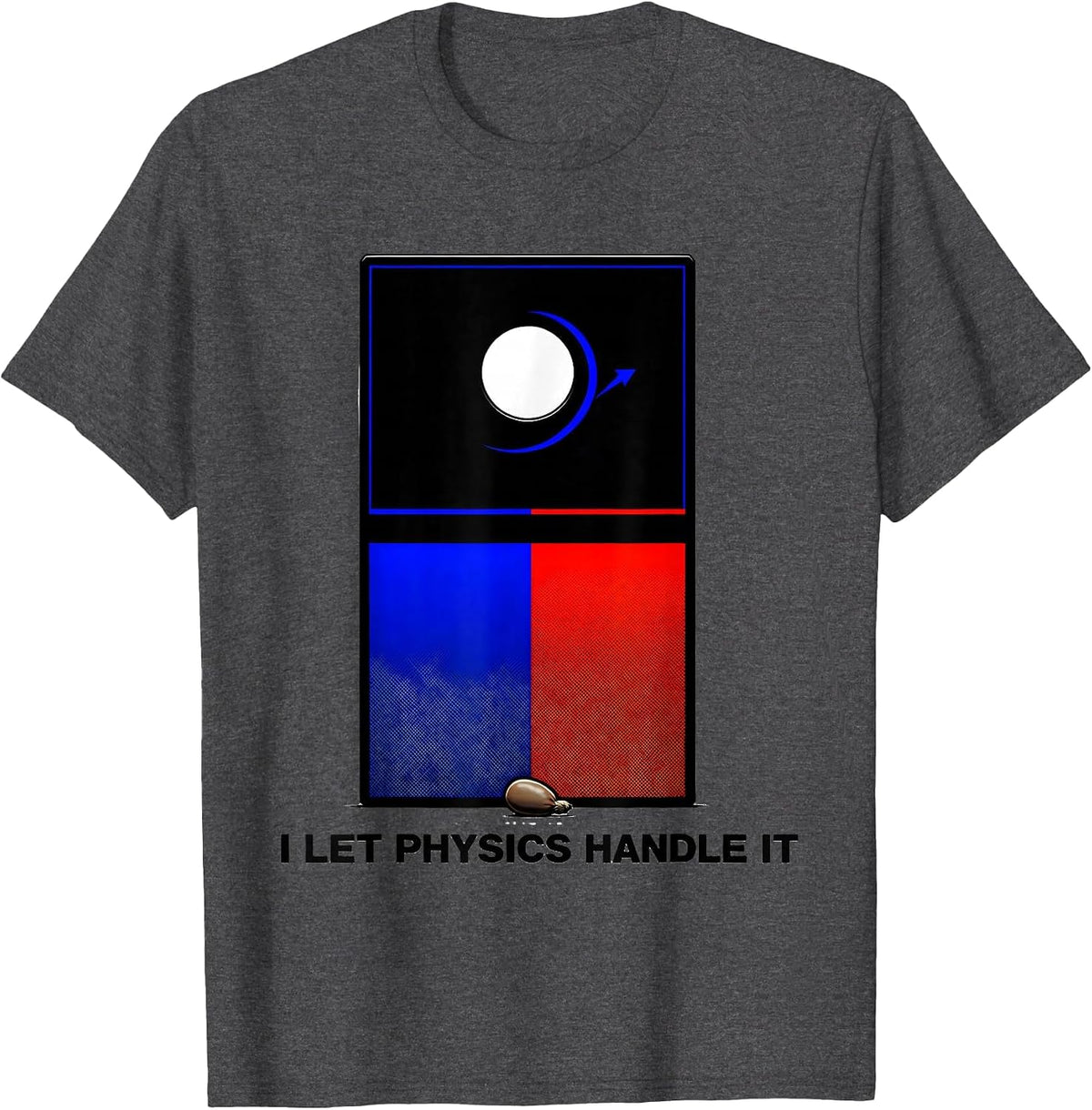 I Let Physics Handle It Funny Cornhole Player Gift T-Shirt - Dark Heather Grey