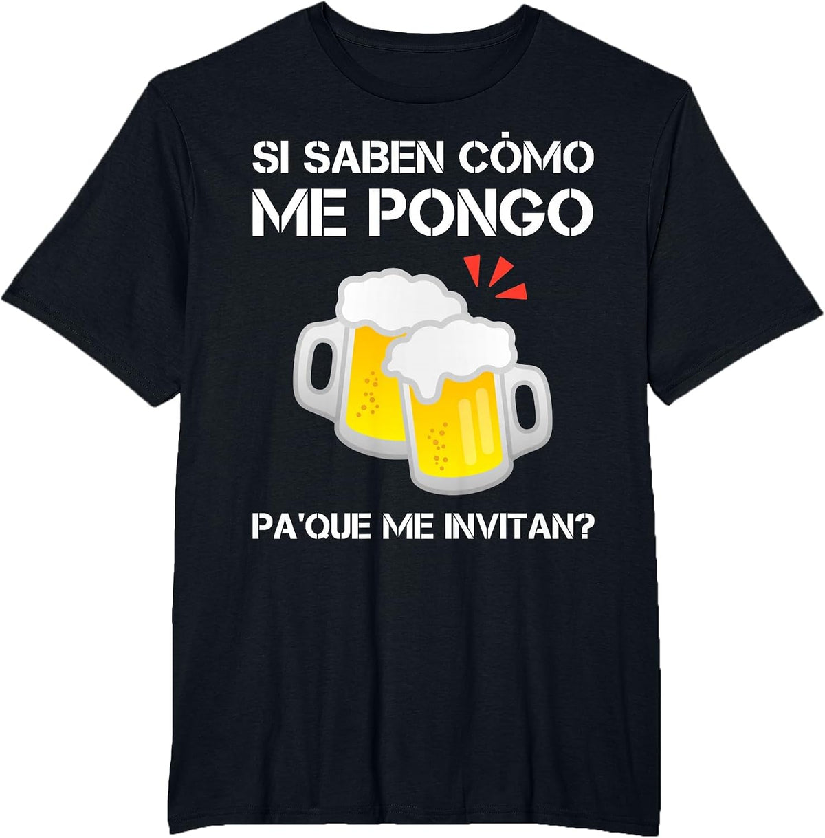 Si Saben Como Me Pongo Pa Que Me Invitan Funny Mexican Beer T-Shirt - Black