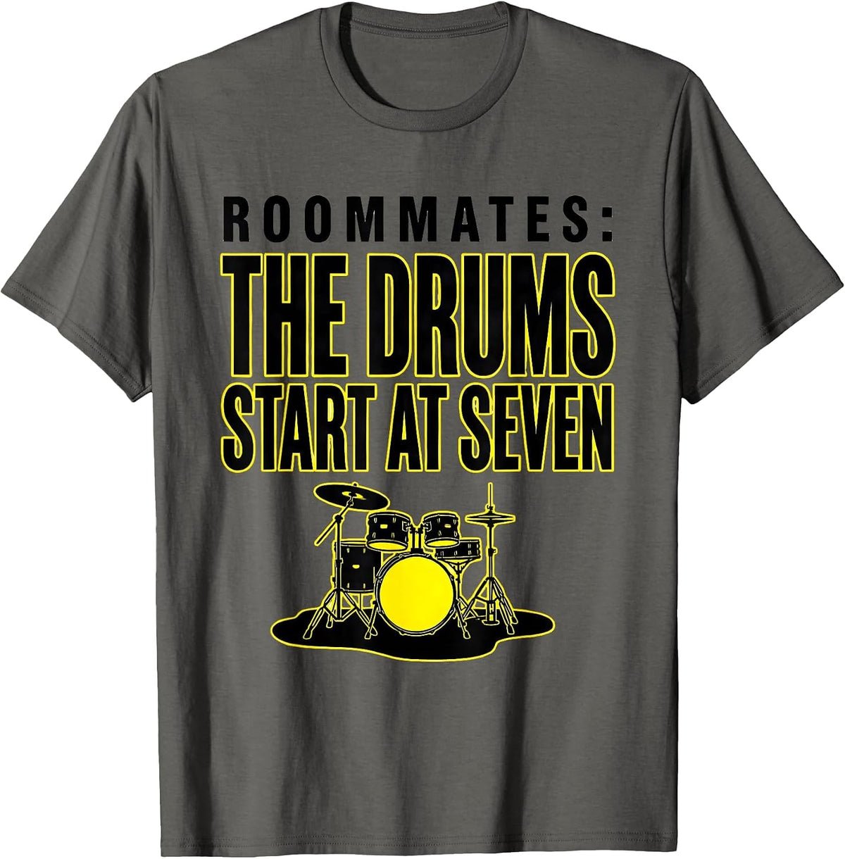 Roommates: The Drums Start At Seven Funny Drummer T-Shirt - Asphalt Grey