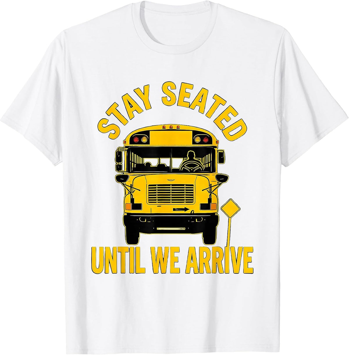 Men's Stay Seated Until We Arrive Funny School Bus Driver Gift T-Shirt - White