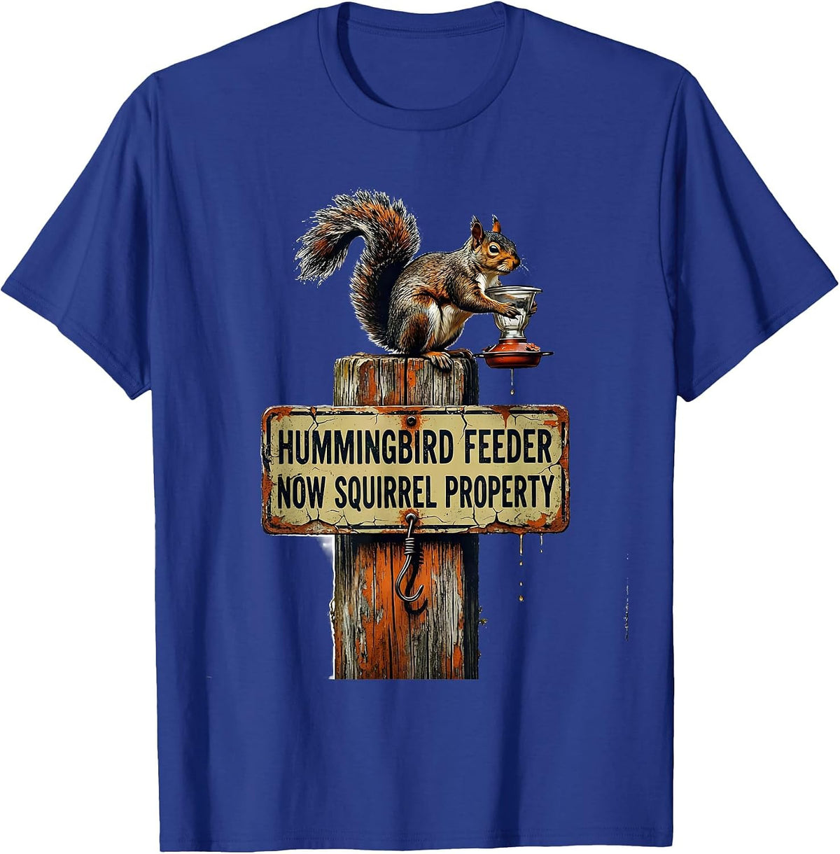 Hummingbird Feeder, Now Squirrel Property Funny Squirrel T-Shirt - Royal Blue