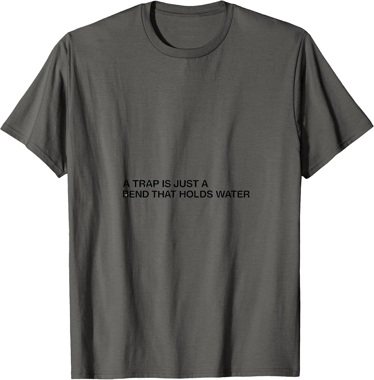 A Trap Is Just A Bend That Holds Water Funny Plumber Gifts T-Shirt - Asphalt Grey