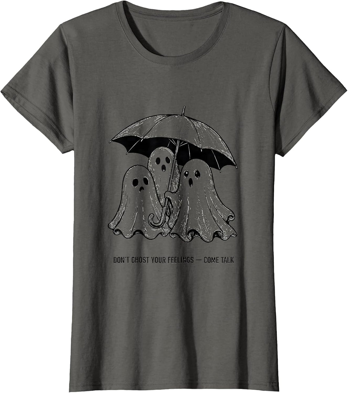Women's Don't Ghost Your Feelings Come Talk Funny Halloween Mental T-Shirt - Asphalt Grey