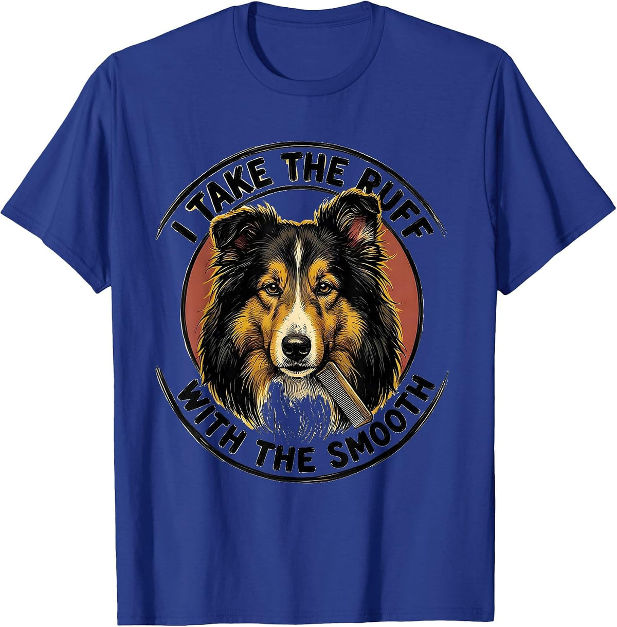 I Take The Ruff With The Smooth Funny Dog Owner Humor T-Shirt - Royal Blue