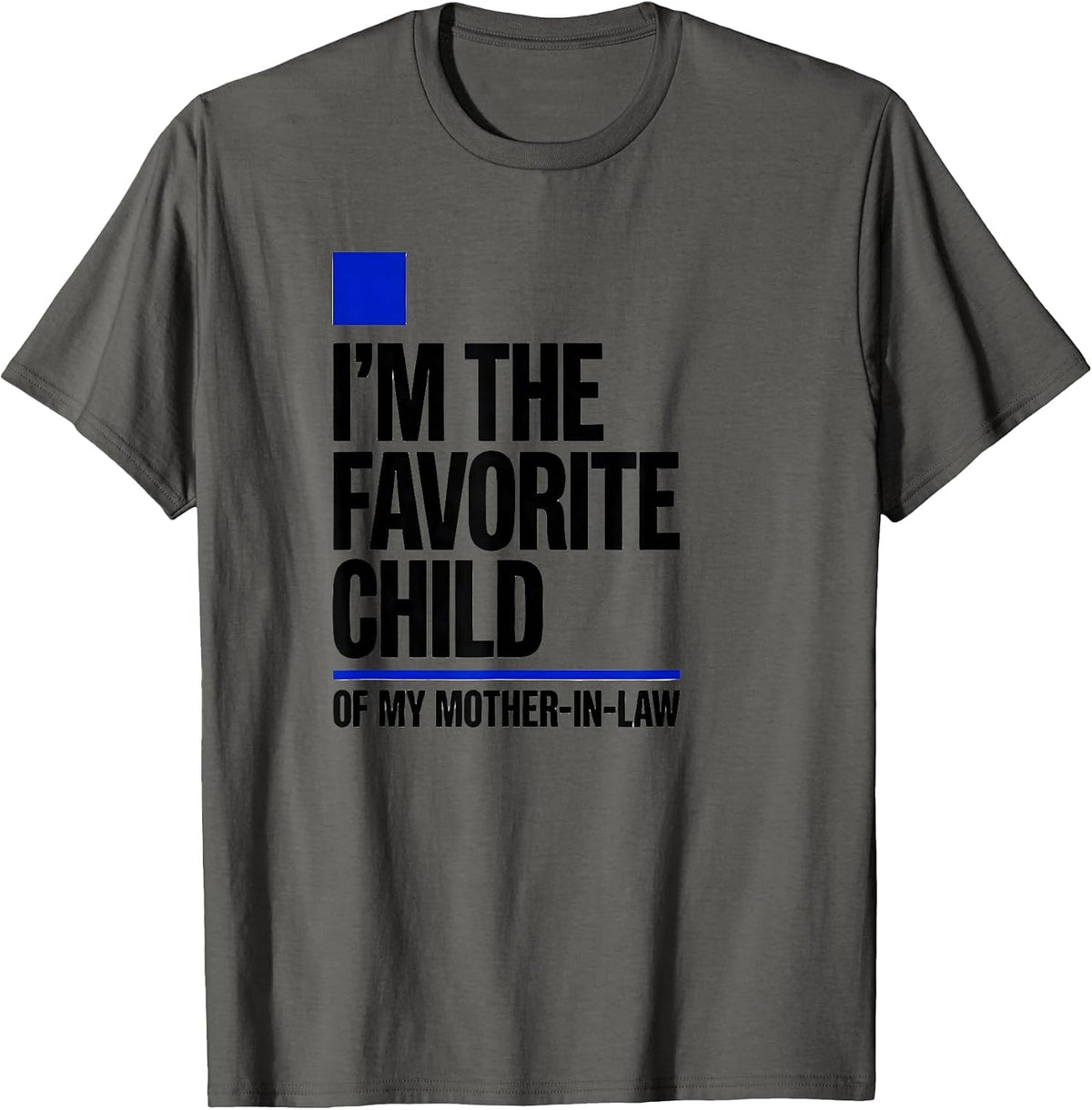 I'm the Favorite Child of My Mother-in-Law Funny T-Shirt - Asphalt Grey