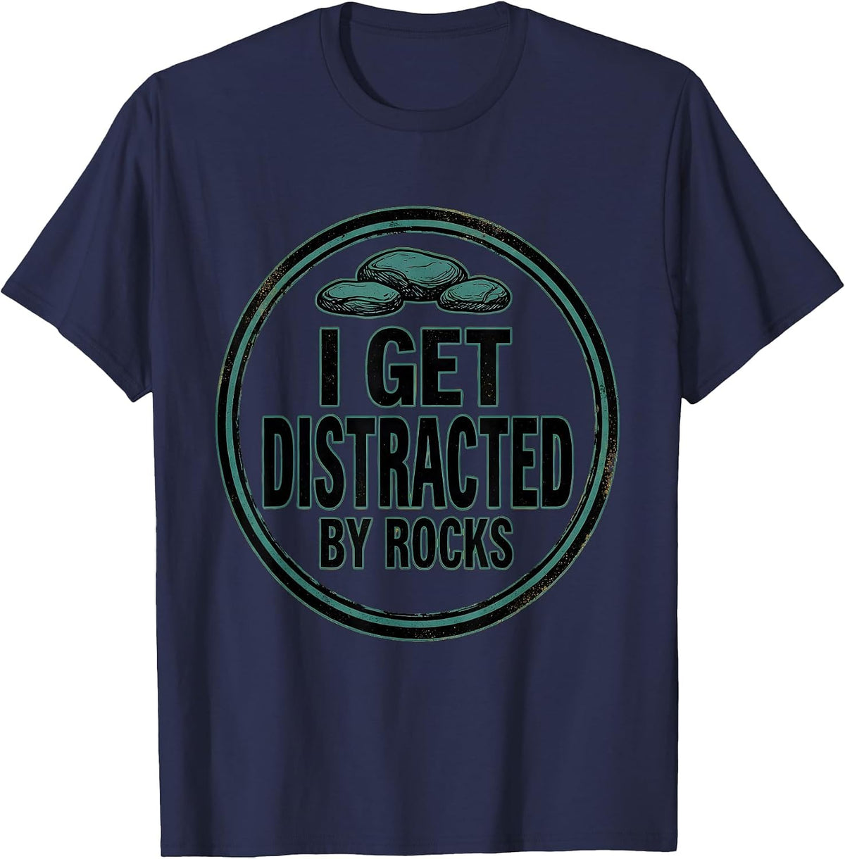 I Get Distracted By Rocks Funny Rock Collector Geology Humor T-Shirt - Navy Blue