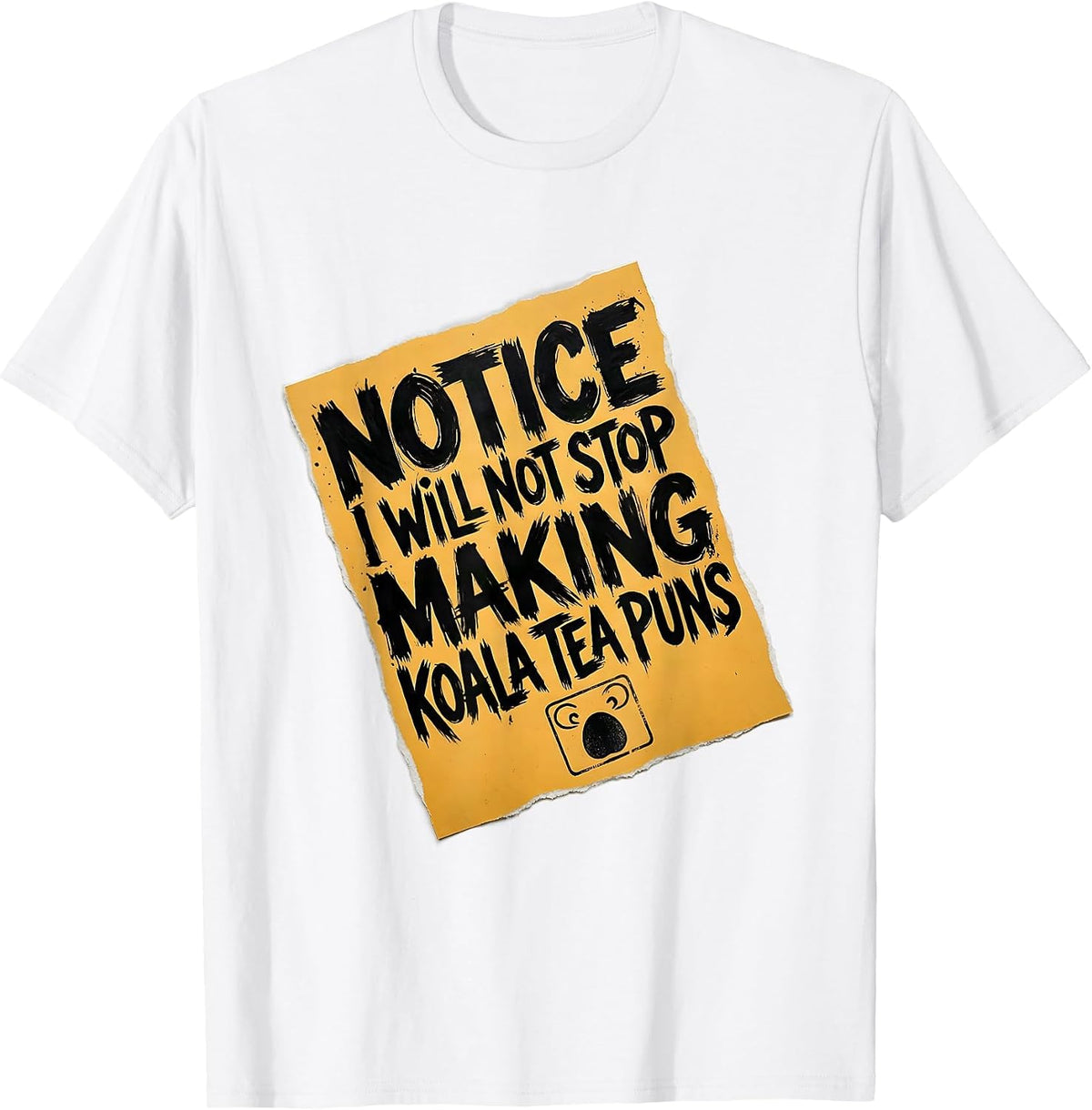 Men's Notice: I Will Not Stop Making Koala Tea Puns Funny T-Shirt - White