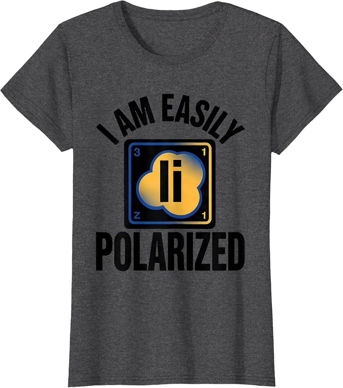 Women's I Am Easily Polarized Funny Science Chemistry Pun Humor T-Shirt - Dark Heather Grey