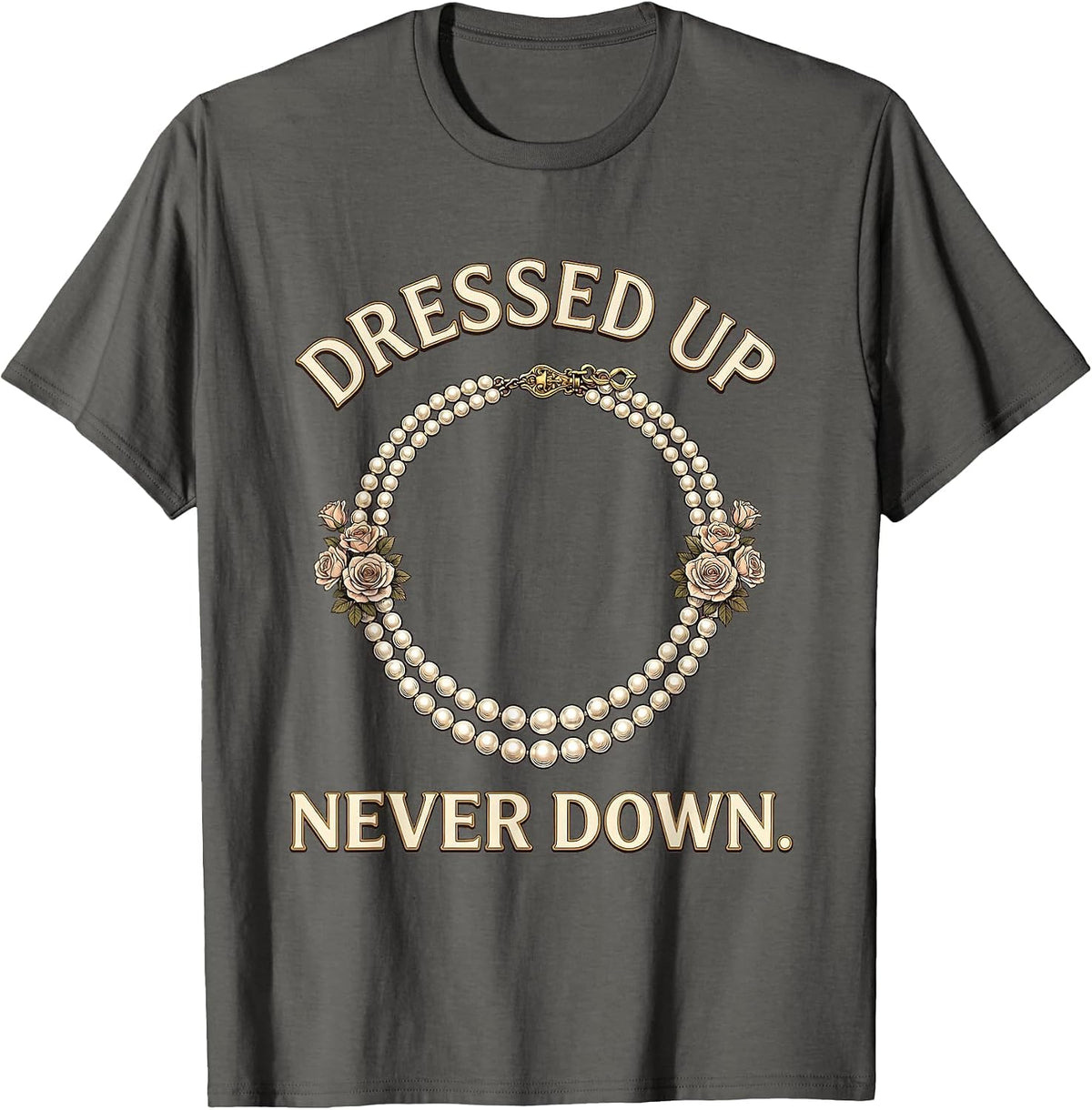 Men's Pearls Are Always Appropriate Dressed Up Never Down T-Shirt - Asphalt Grey
