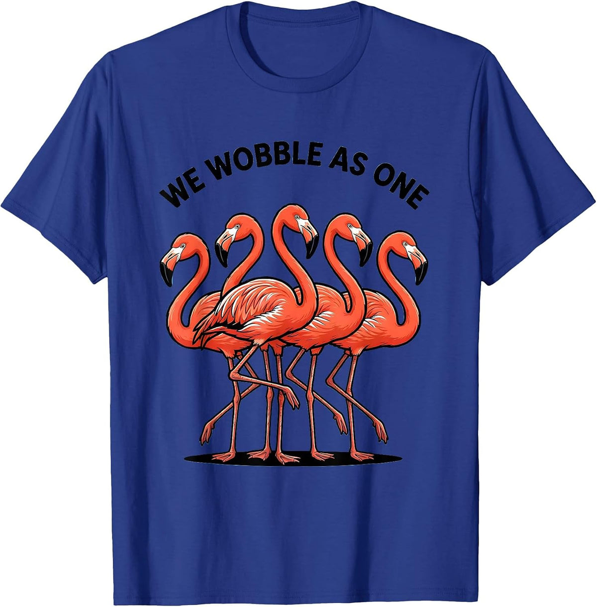 We Wobble As One Funny Flamingo Novelty Bird Lover Gift T-Shirt - Royal Blue