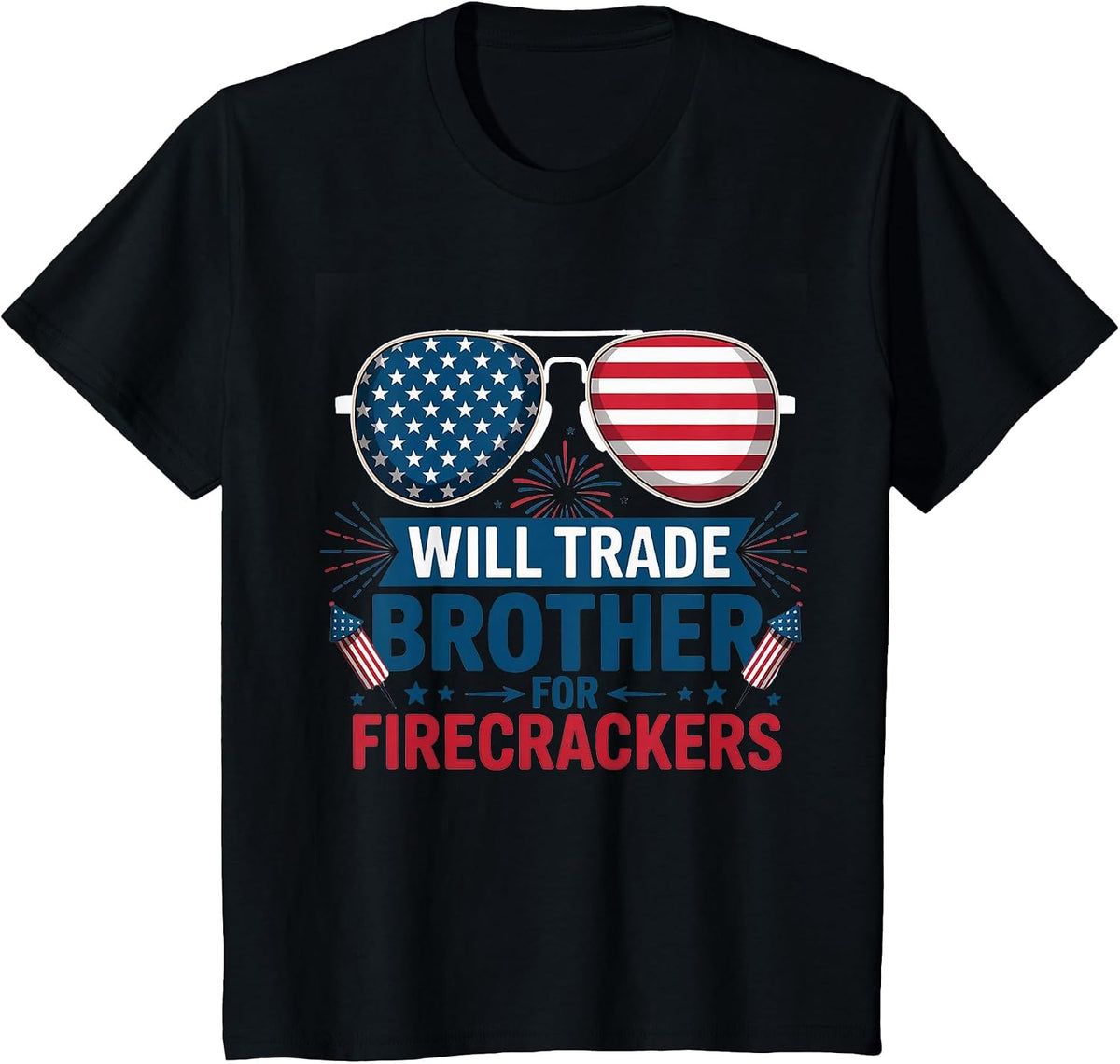 Will Trade Brother for Firecrackers Funny USA 4th of July T-Shirt - Black
