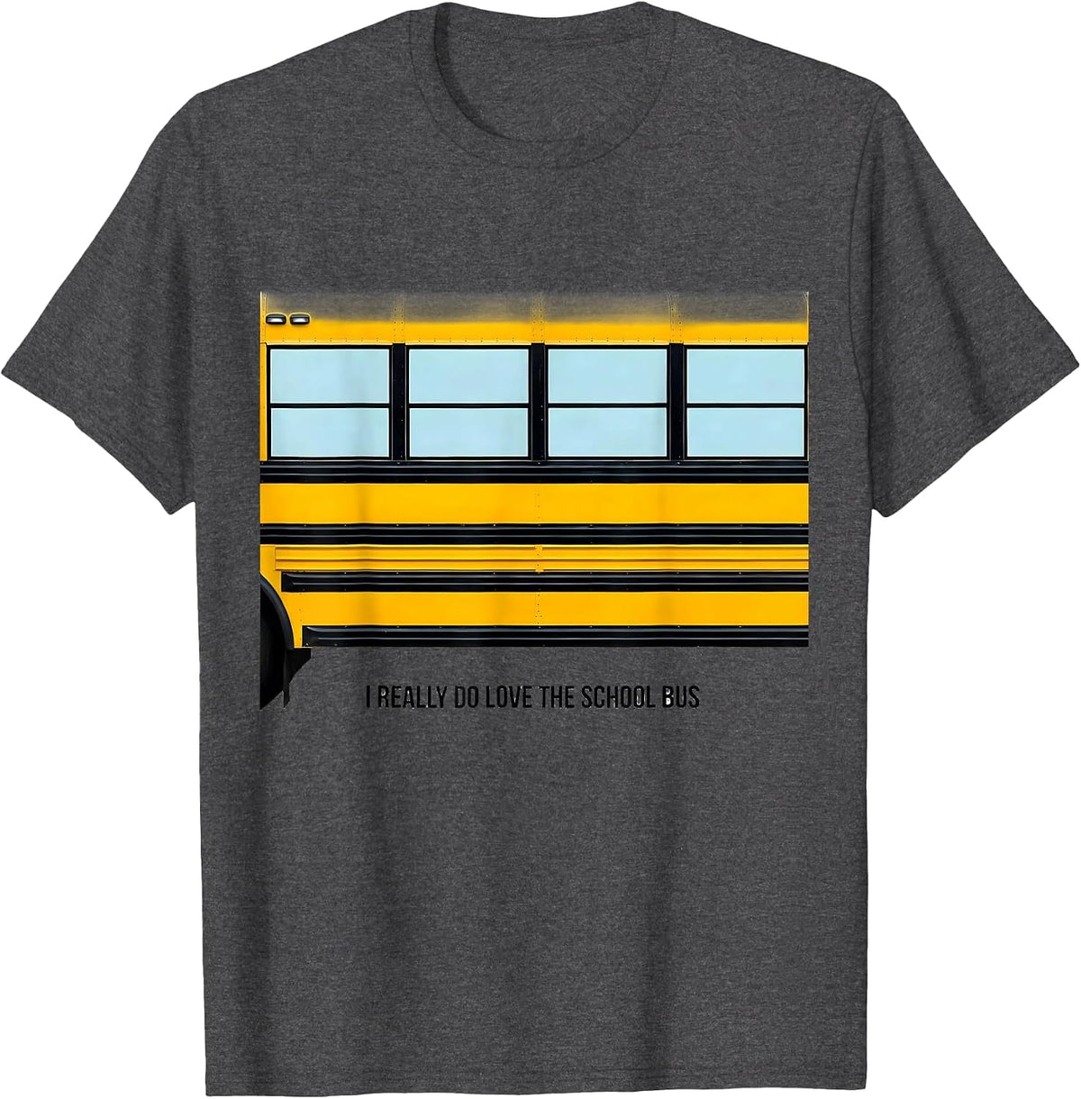 I Really Do Love The School Bus Funny School Bus Driver T-Shirt - Dark Heather Grey