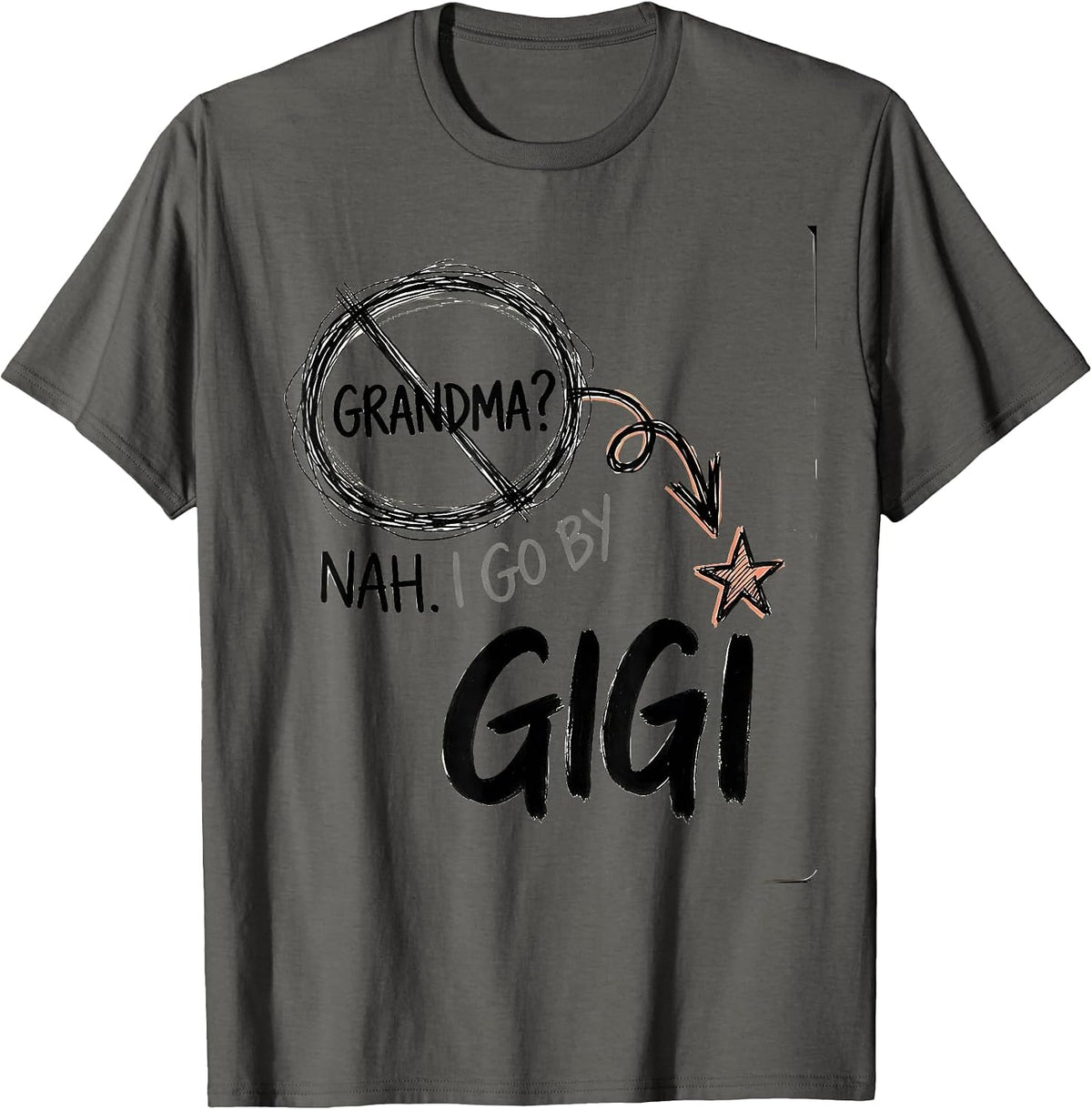 Grandma? Nah. I Go By Gigi Funny Grandmother Nickname Gift T-Shirt - Asphalt Grey
