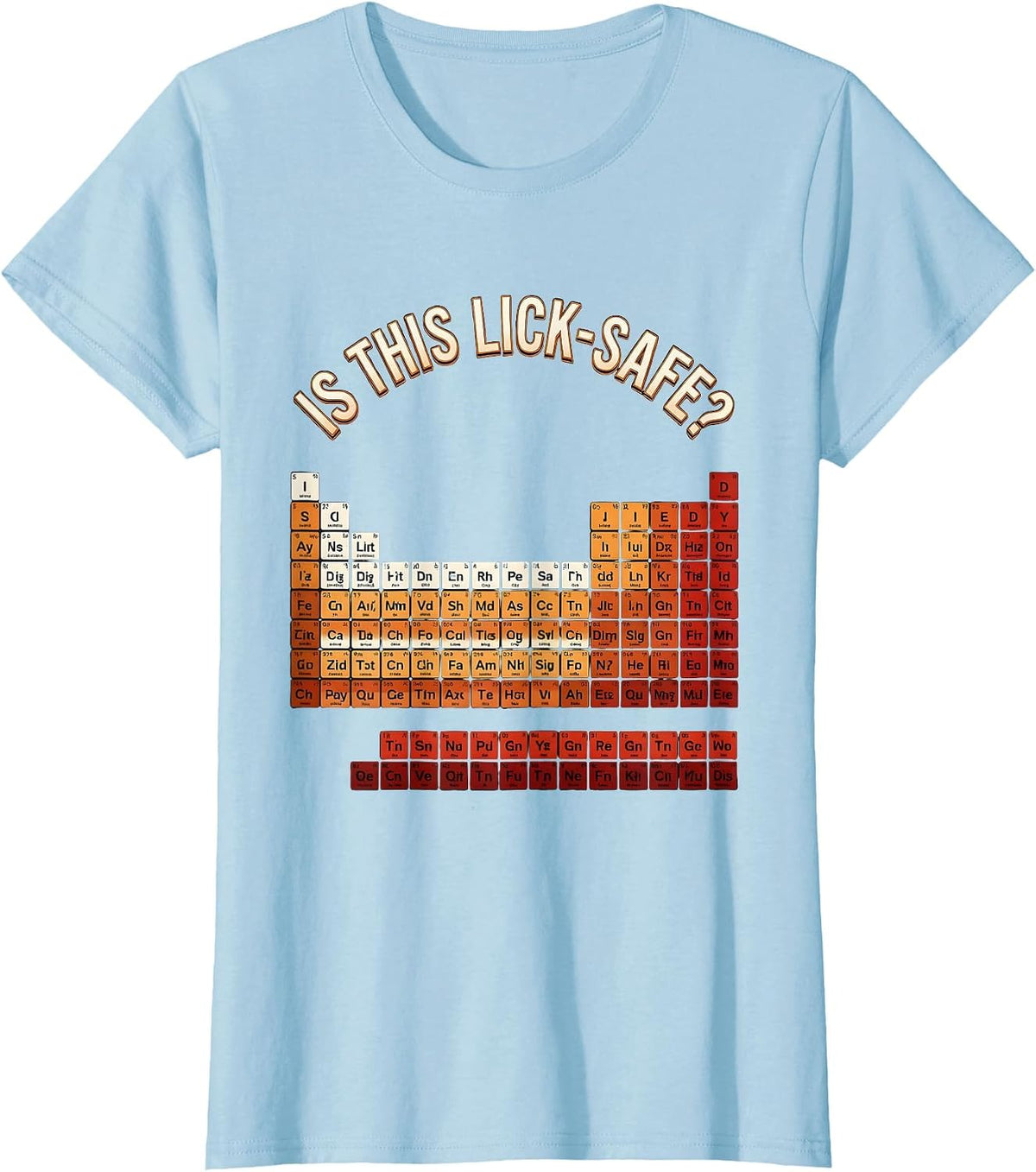 Women's Is This Lick-Safe? Funny Periodic Table Chemistry Teacher T-Shirt - Baby Blue