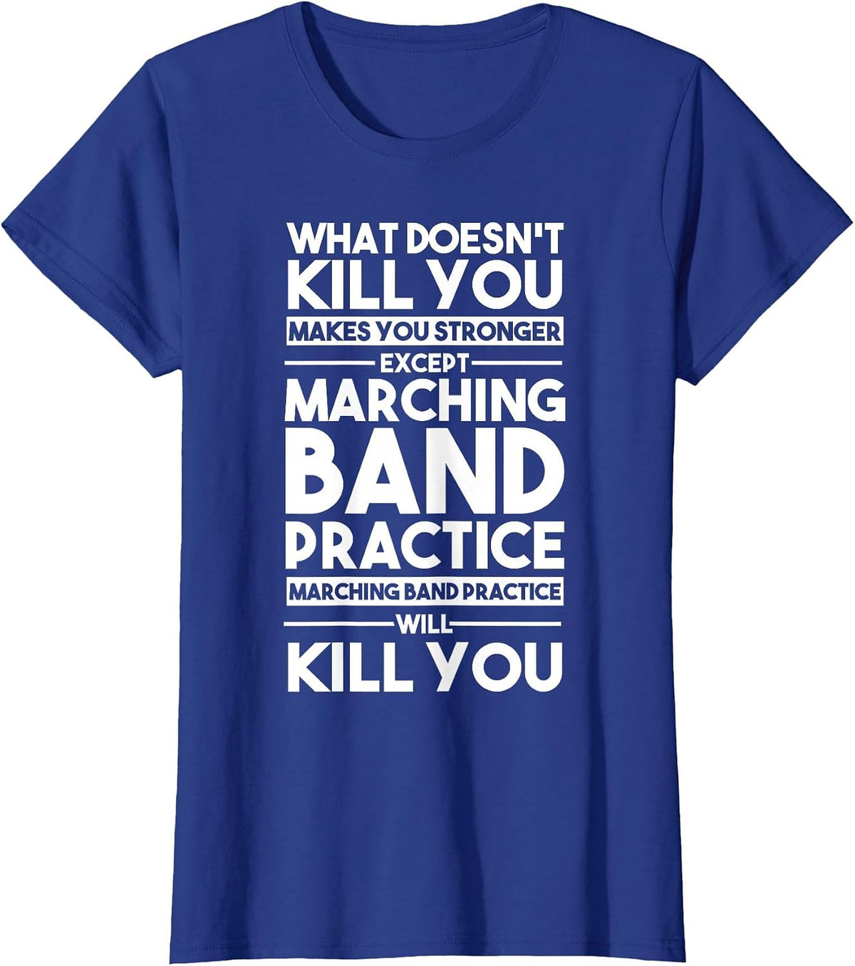 What Doesn't Kill You Makes U Stronger Except Marching Band T-Shirt - Royal Blue