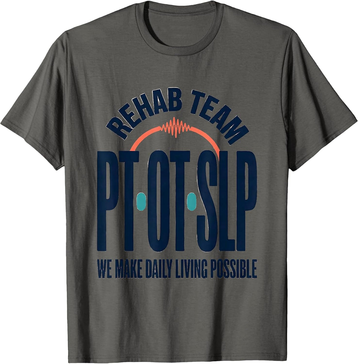 Men's Rehab Team PT-OT-SLP We Make Daily Living Possible Therapy T-Shirt - Asphalt Grey