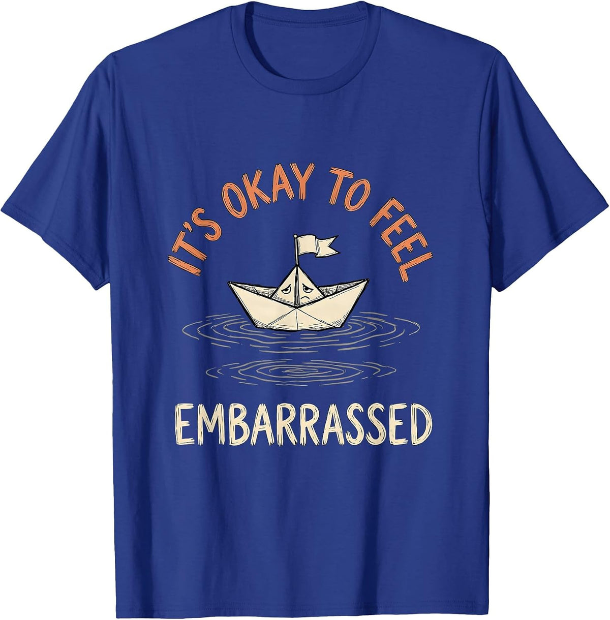 Men's It's Okay To Feel Embarrassed Funny Mental Health Awareness T-Shirt - Royal Blue