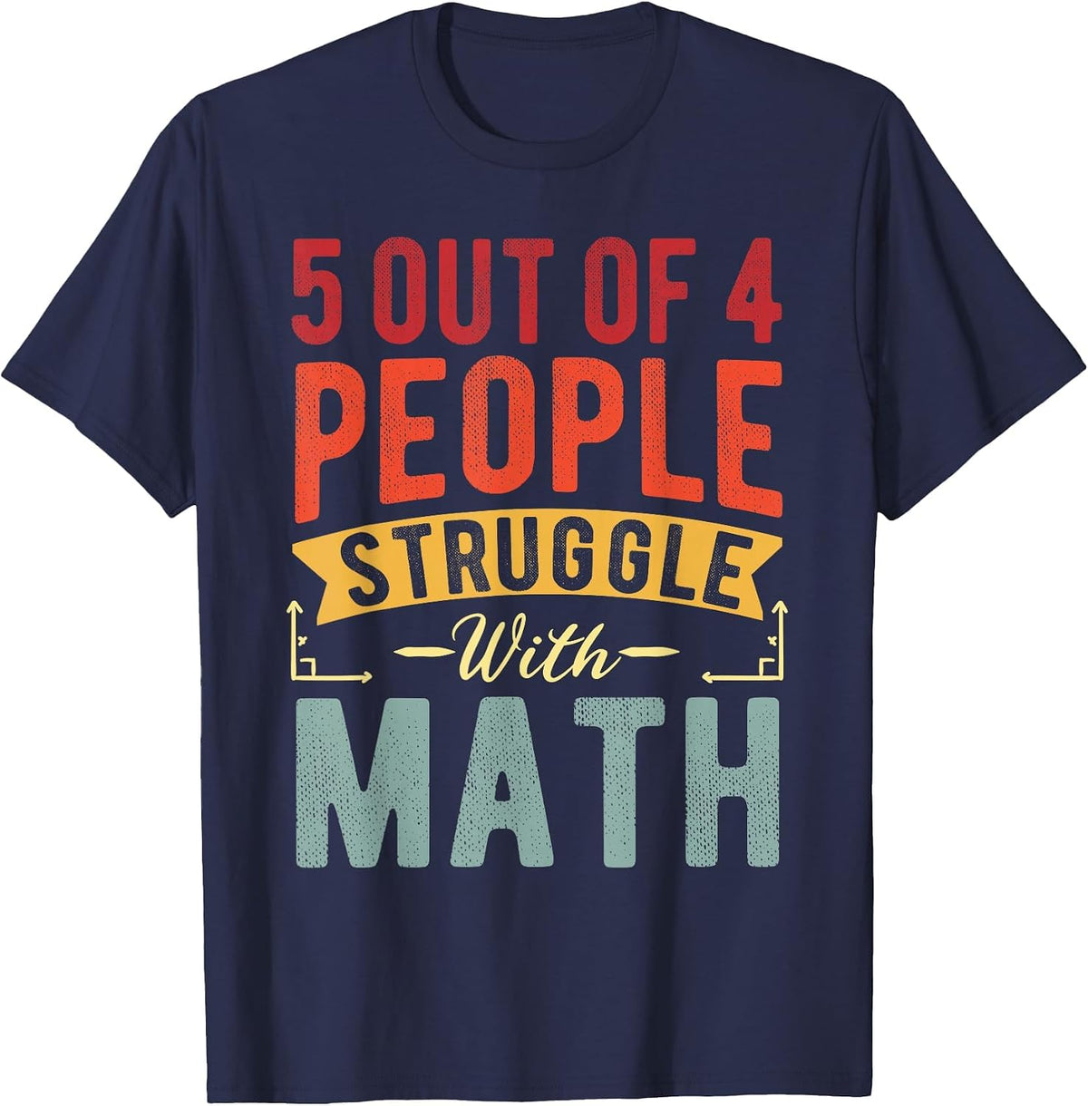 5 Out of 4 People Struggle with Math Funny Math Teacher T-Shirt - Navy Blue