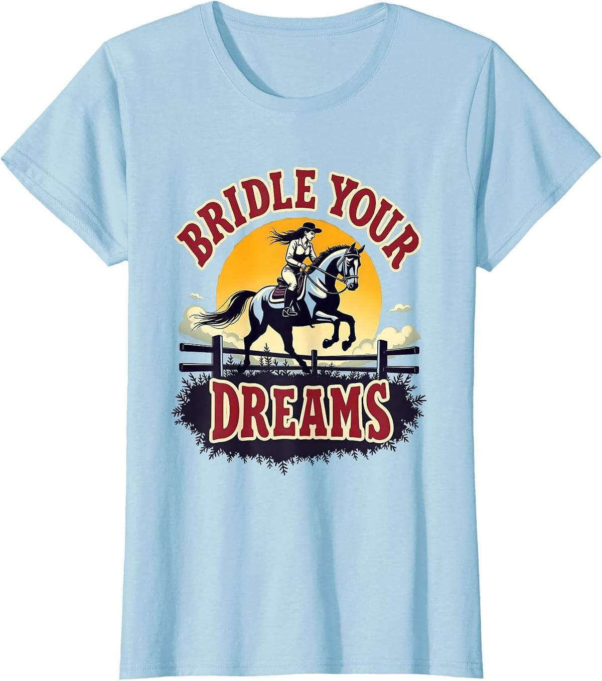 Bridle Your Dreams Equestrian Women Design T-Shirt - Baby Blue
