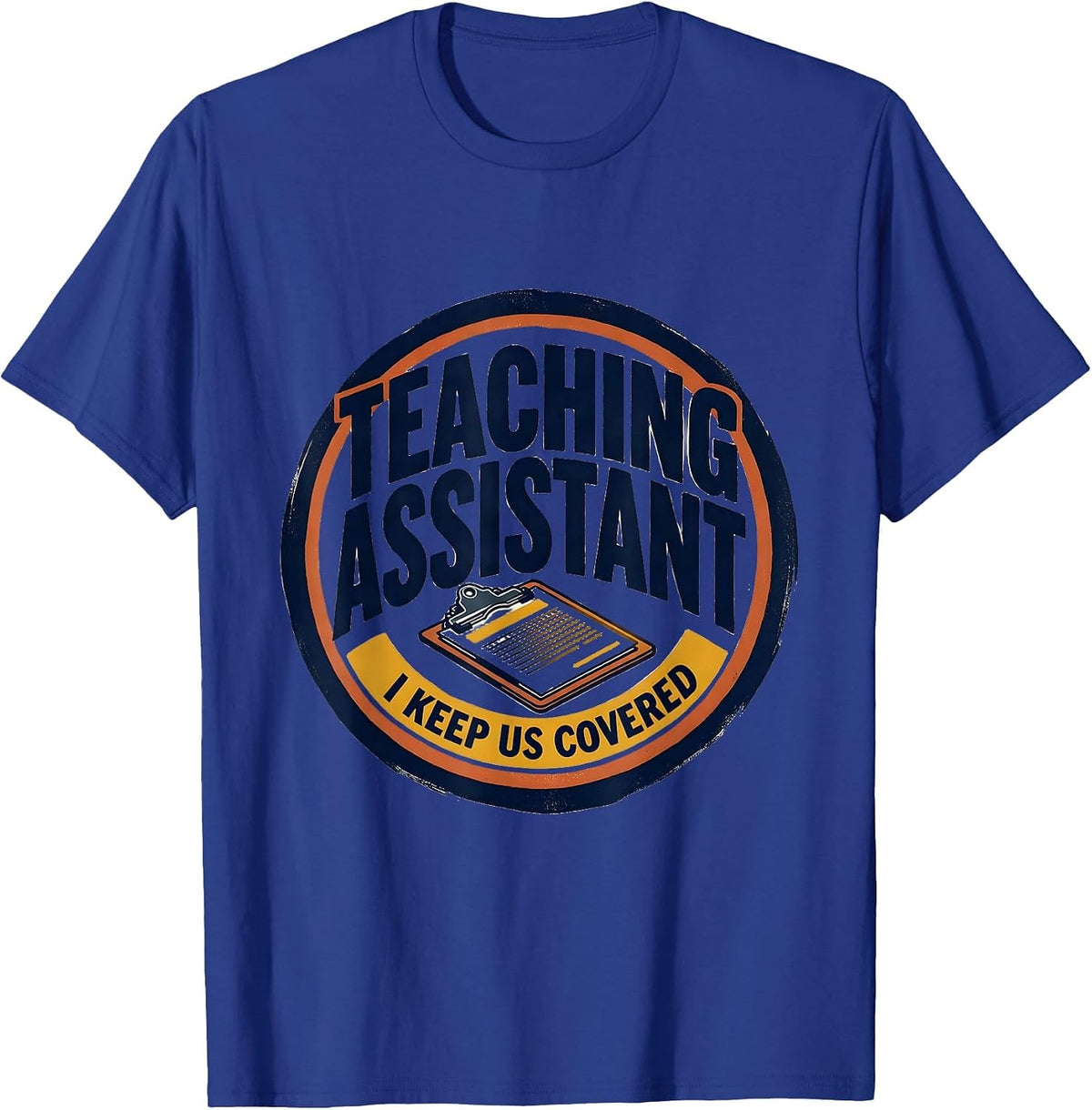 Teaching Assistant I Keep Us Covered Screenprint Poster T-Shirt - Royal Blue
