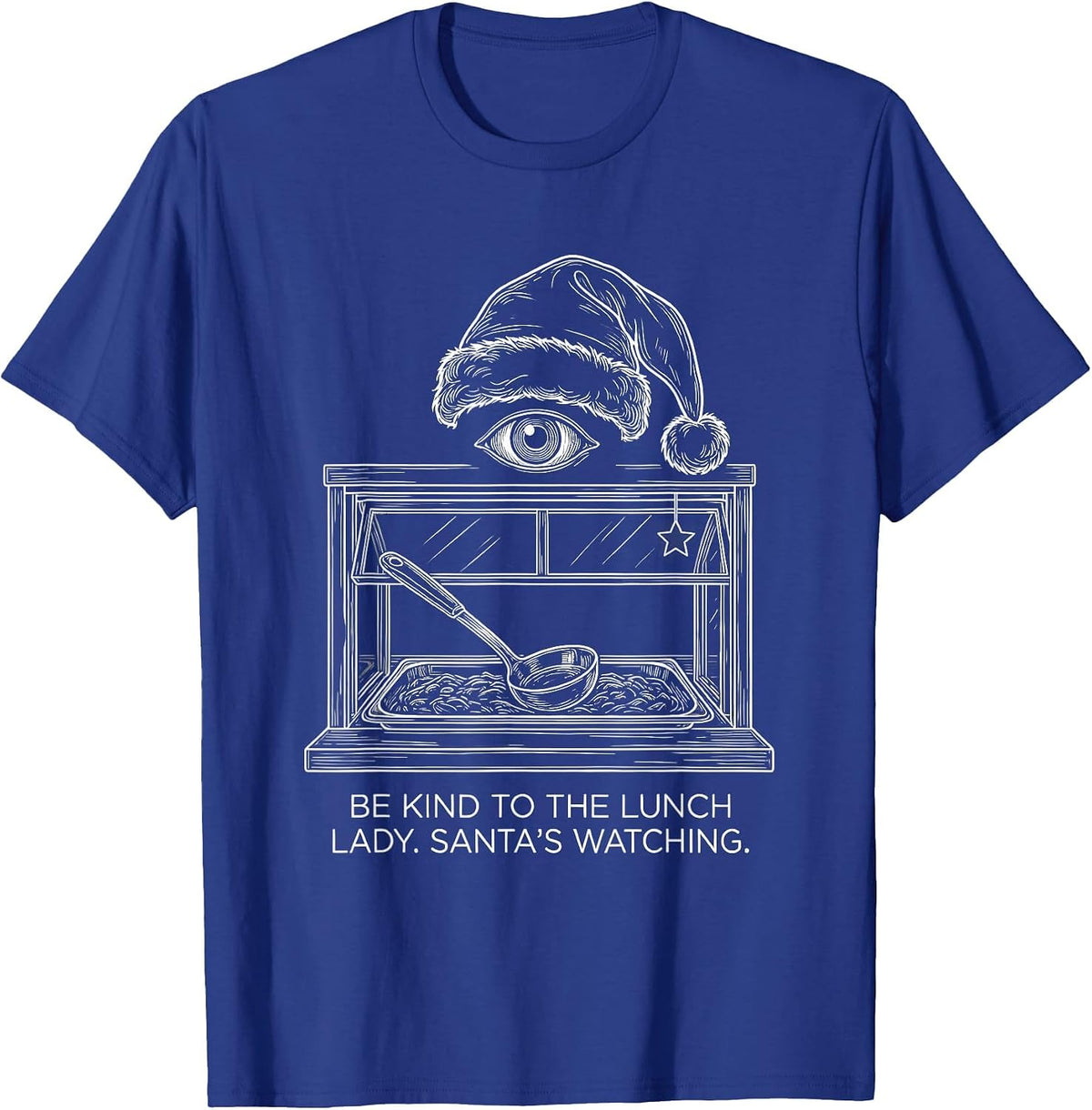 Men's Be Kind To The Lunch Lady Santa's Watching Funny Christmas T-Shirt - Royal Blue