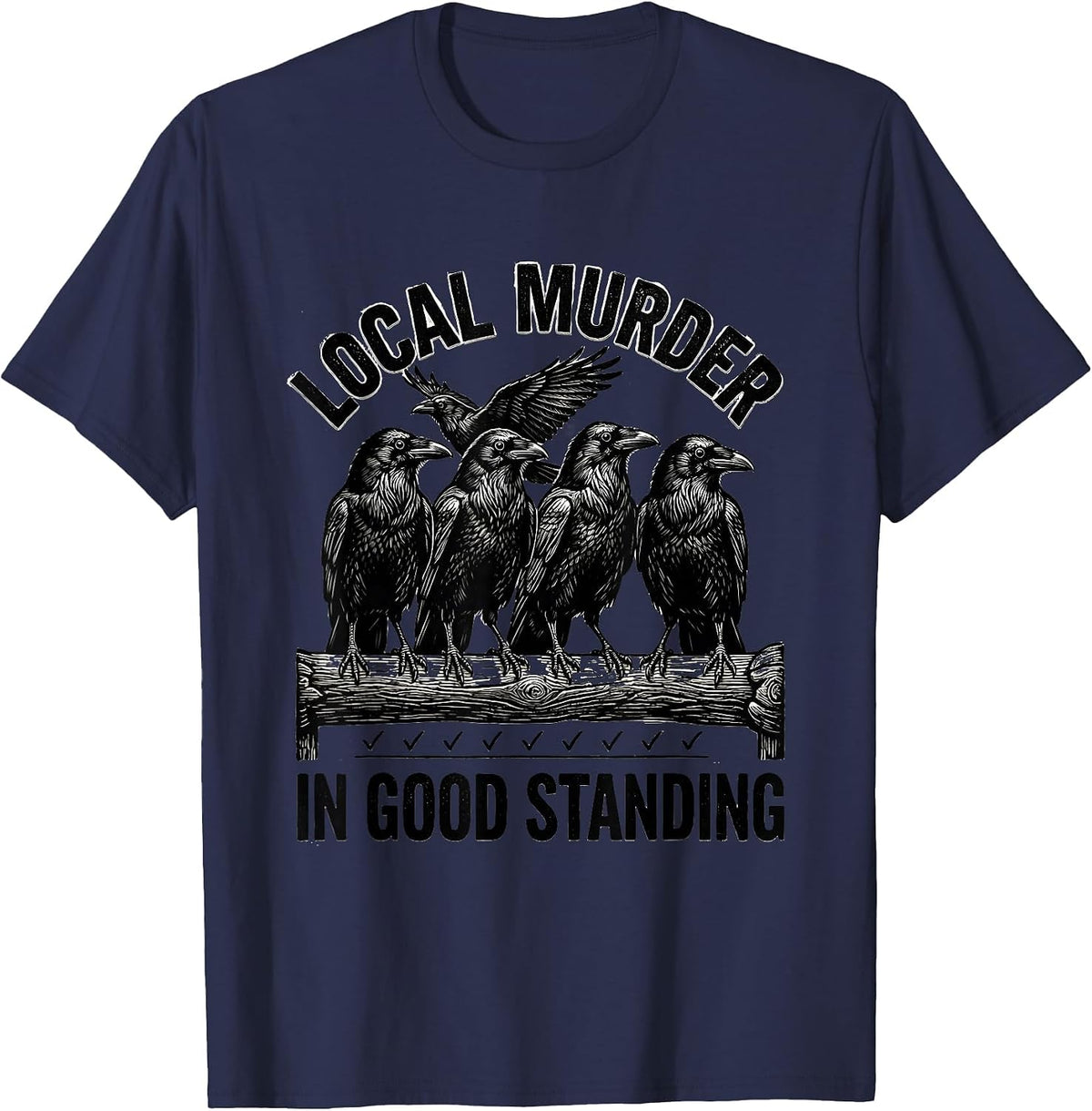 Men's Local Murder In Good Standing Dark Humor Crow Lover Gothic T-Shirt - Navy Blue