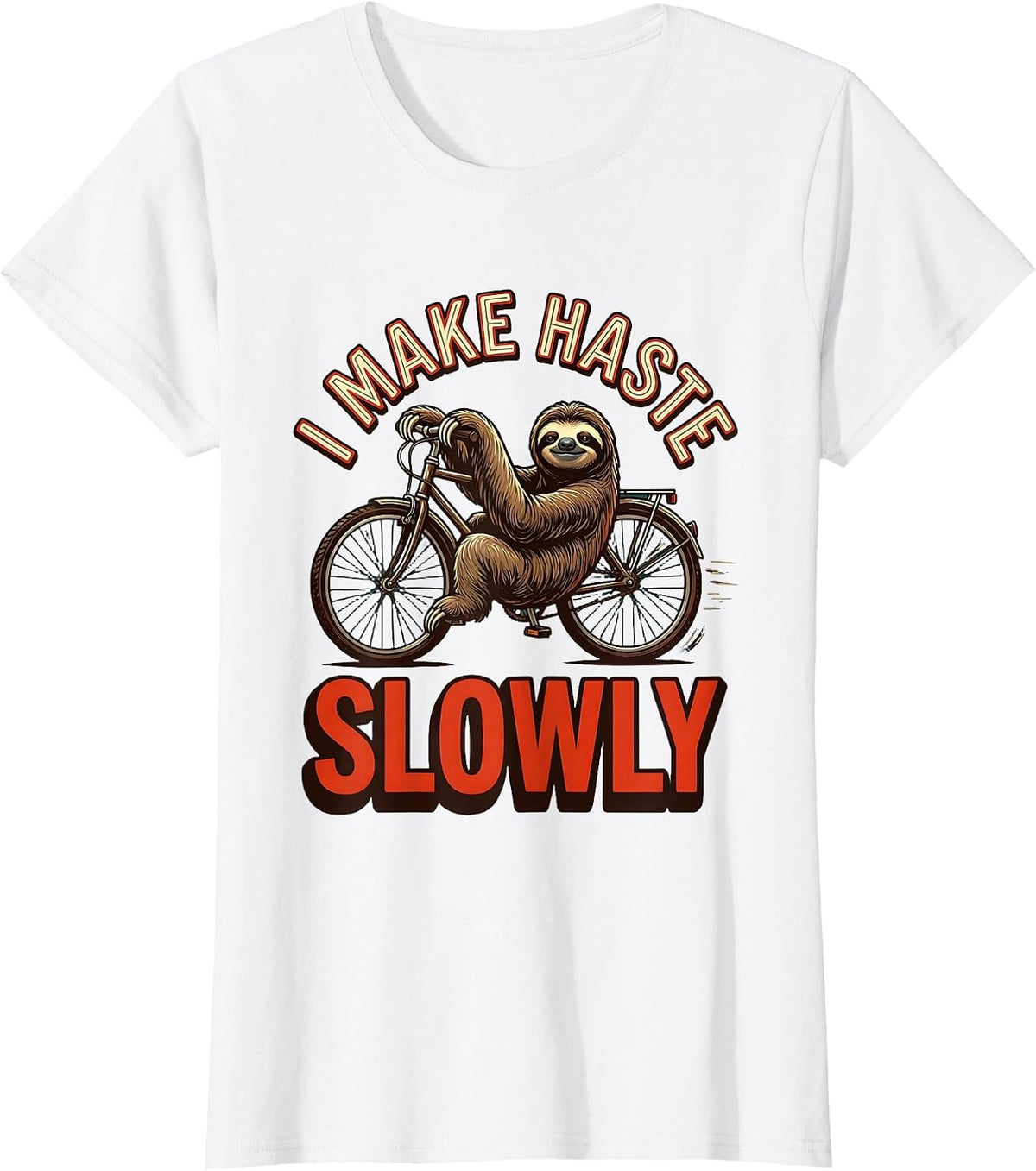 I Make Haste Slowly Funny Sloth Lover Humor Novelty Gift T-Shirt - White