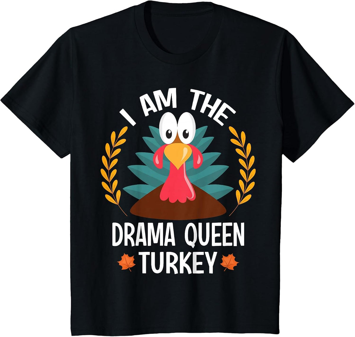Thanksgiving I Am The Drama Queen Turkey T-Shirt - Black